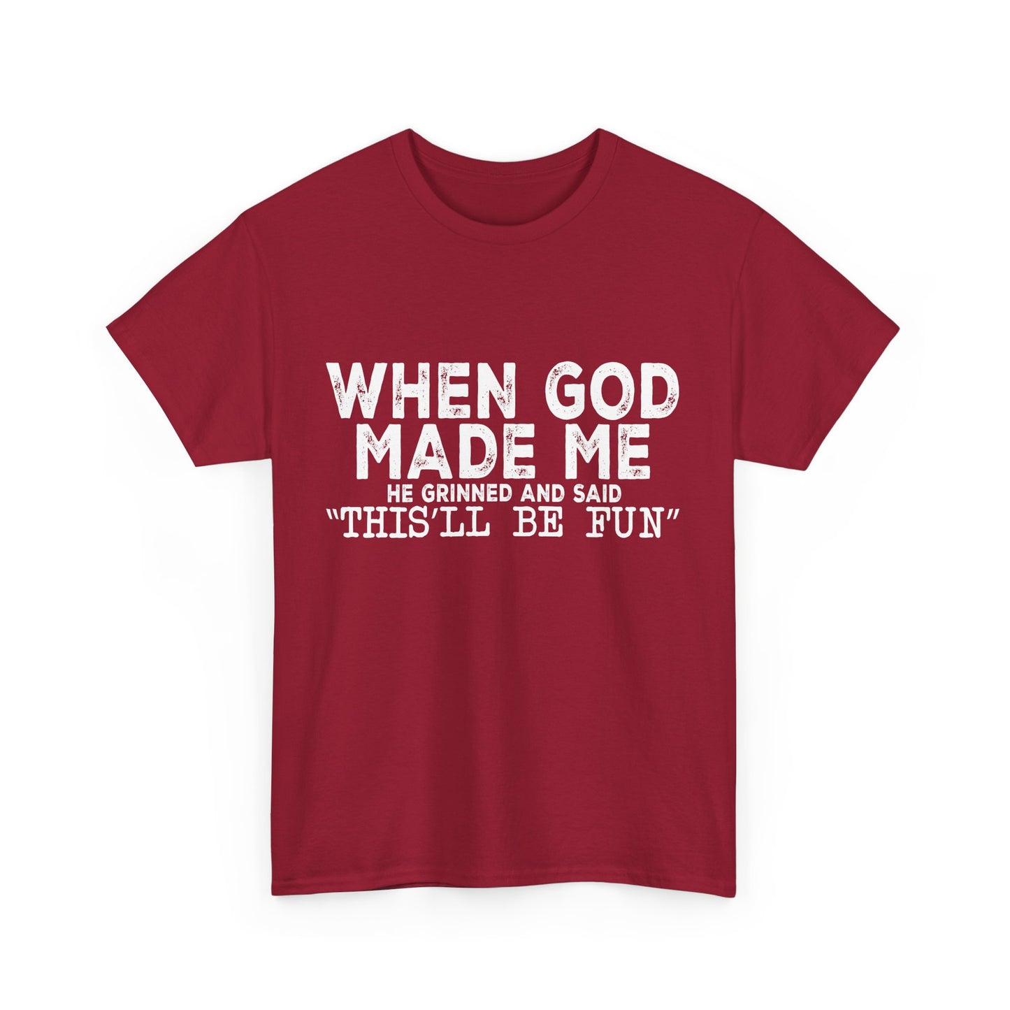 T-Shirt - Funny - "When God Made Me, He Grinned and Said 'This'll Be Fun'" - White Lettering