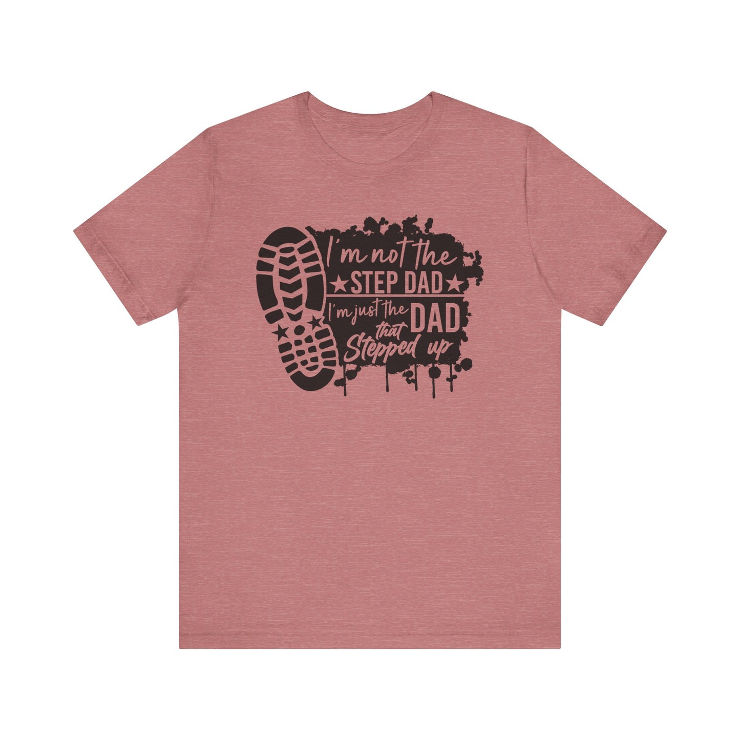 T-Shirt - Dad - Just the dad that stepped up (1a)