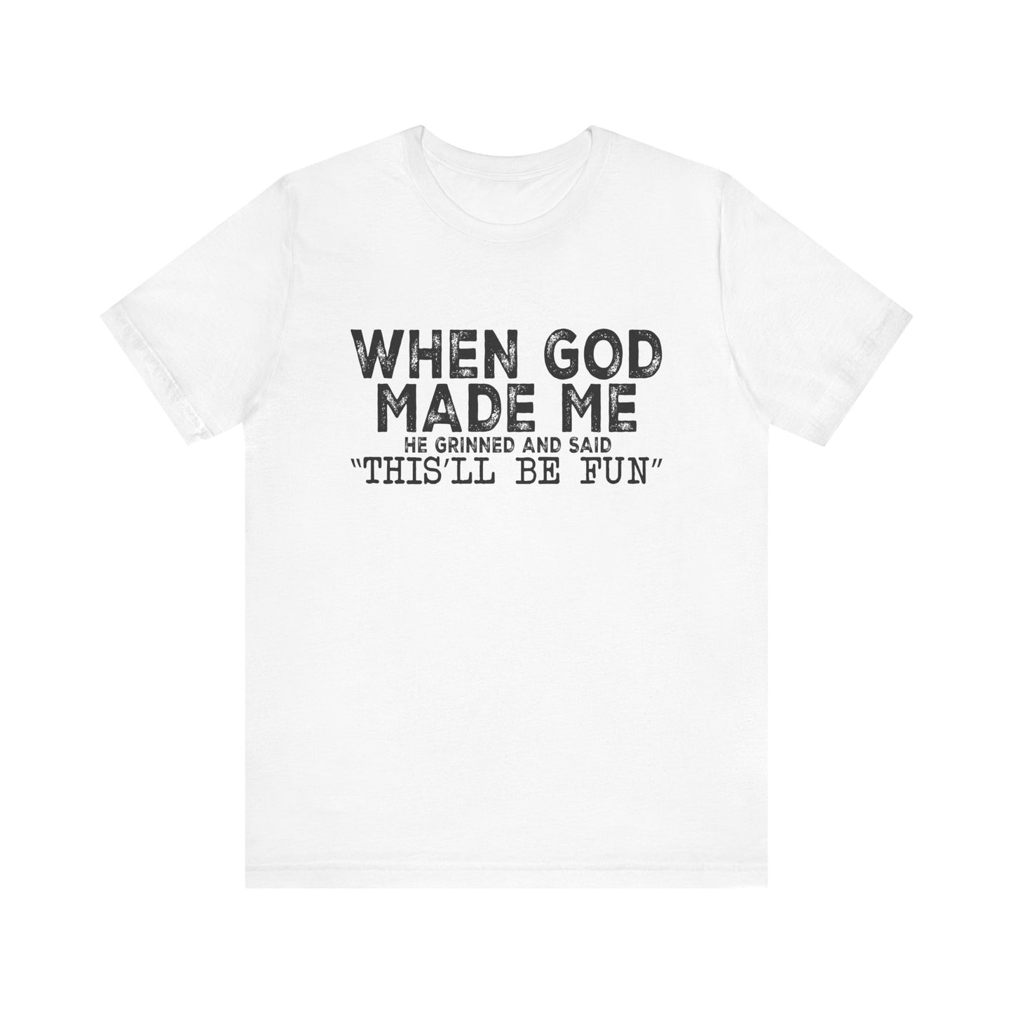 T-Shirt - Sarcastic Funny - When God Made Me (1a)