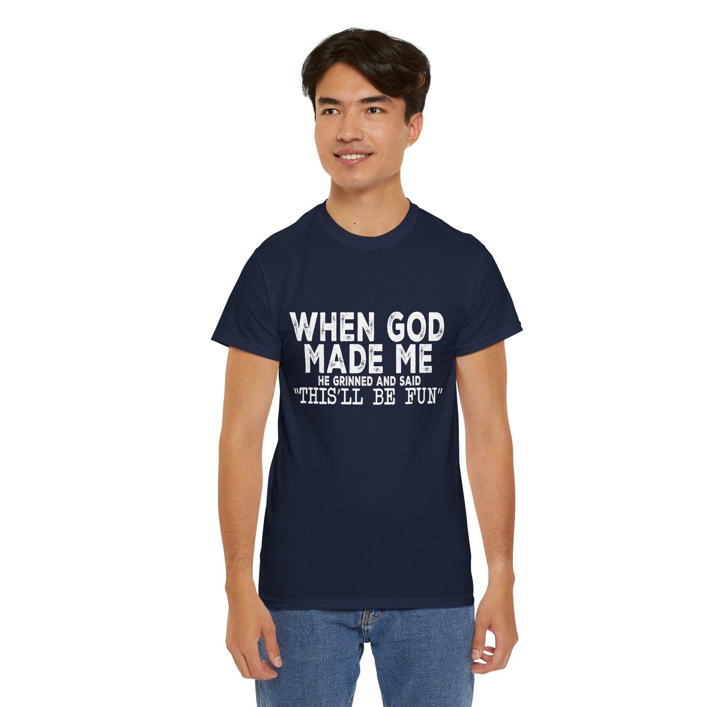 T-Shirt - Funny - "When God Made Me, He Grinned and Said 'This'll Be Fun'" - White Lettering