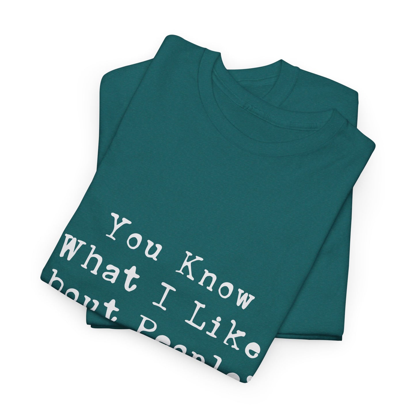 T-Shirt - Dog - Know what I like about people? Their dogs 01