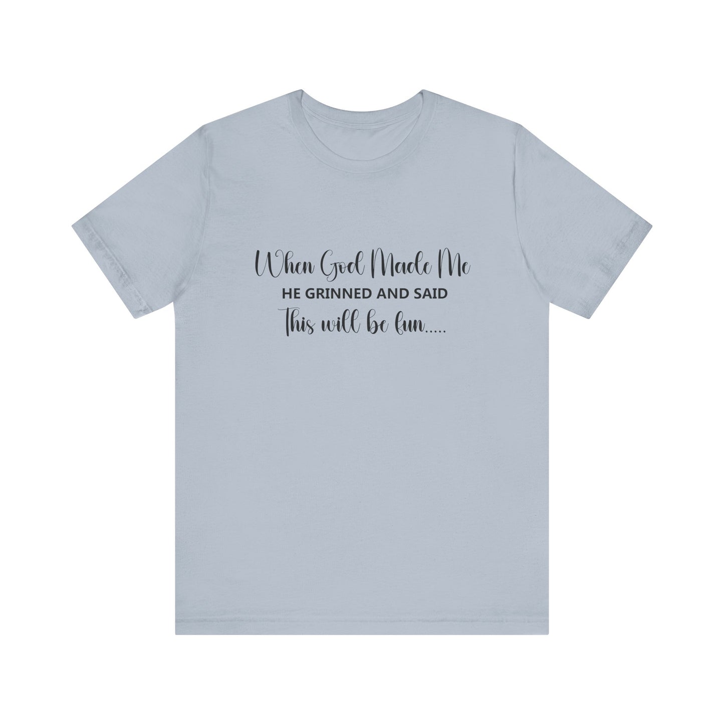 T-Shirt - Sarcastic Funny - When God Made Me (2a)