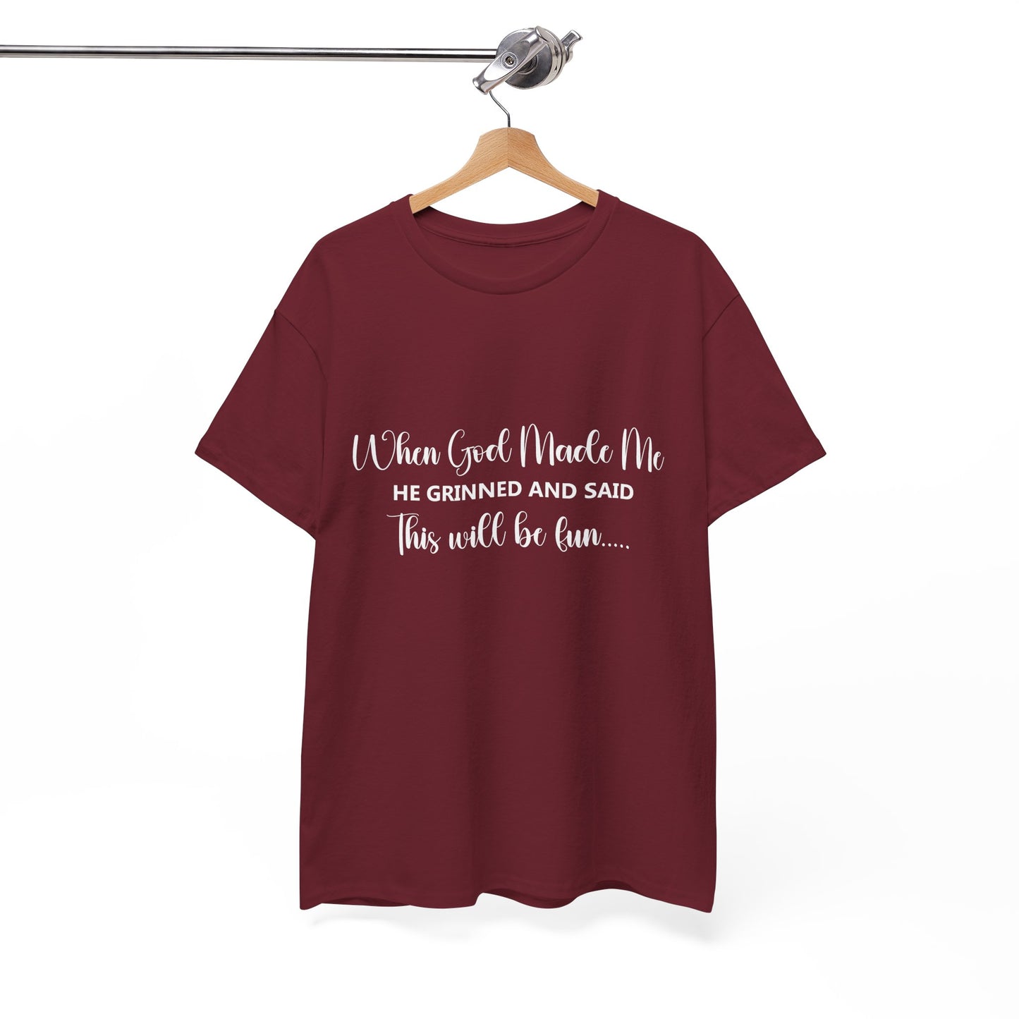 T-Shirt – "When God Made Me He Grinned and Said This Will Be Fun" - White Cursive Writing