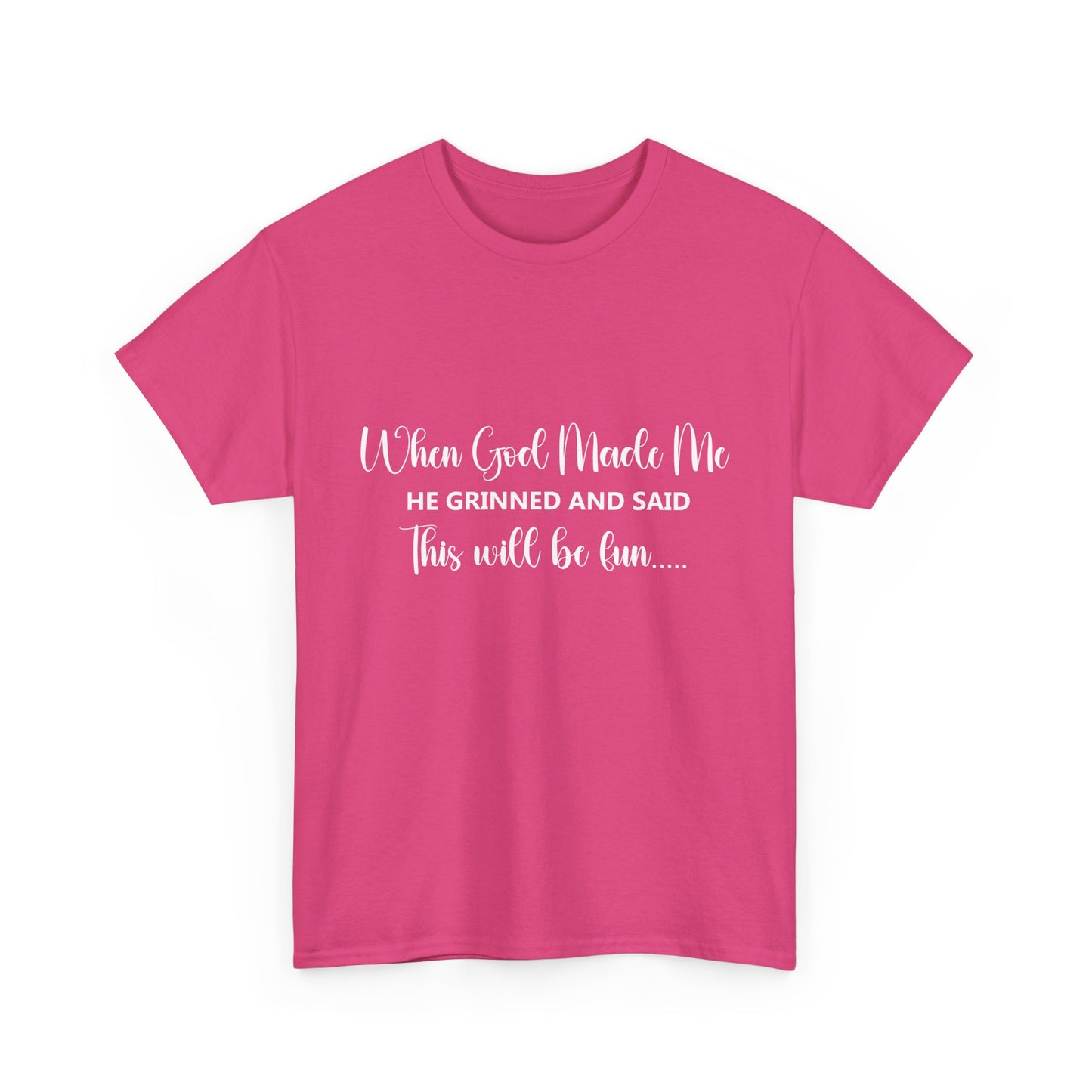 T-Shirt – "When God Made Me He Grinned and Said This Will Be Fun" - White Cursive Writing