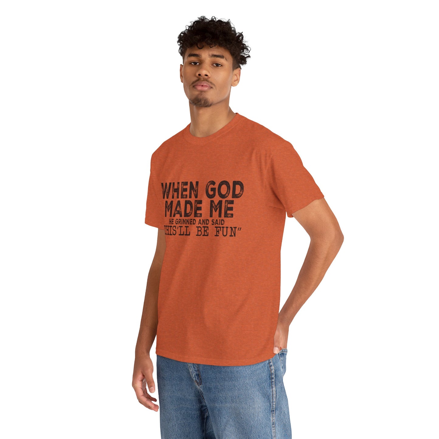 T-Shirt - Funny - "When God Made Me, He Grinned and Said 'This'll Be Fun'" Black Print