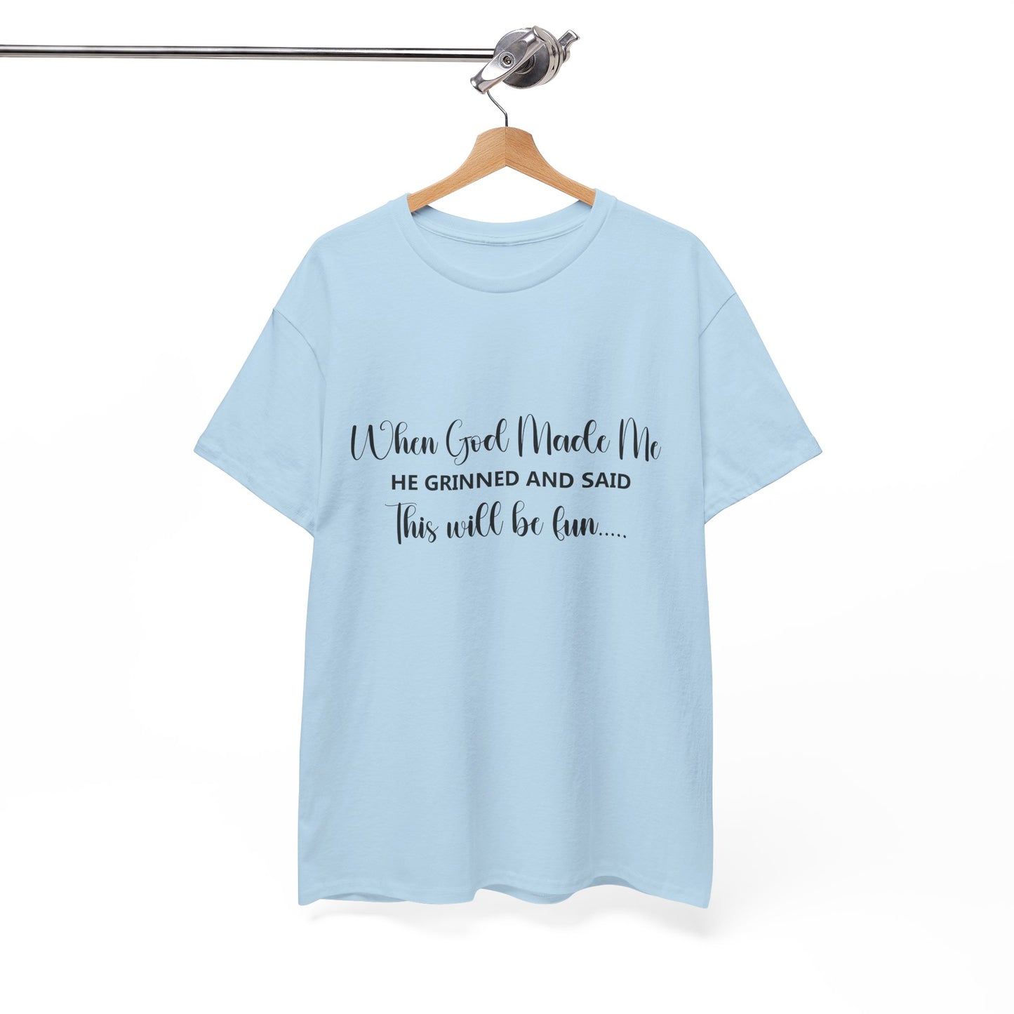 T-Shirt - Funny - "When God Made Me, He grinned and said 'This'll Be Fun'" - Black Cursive Writing