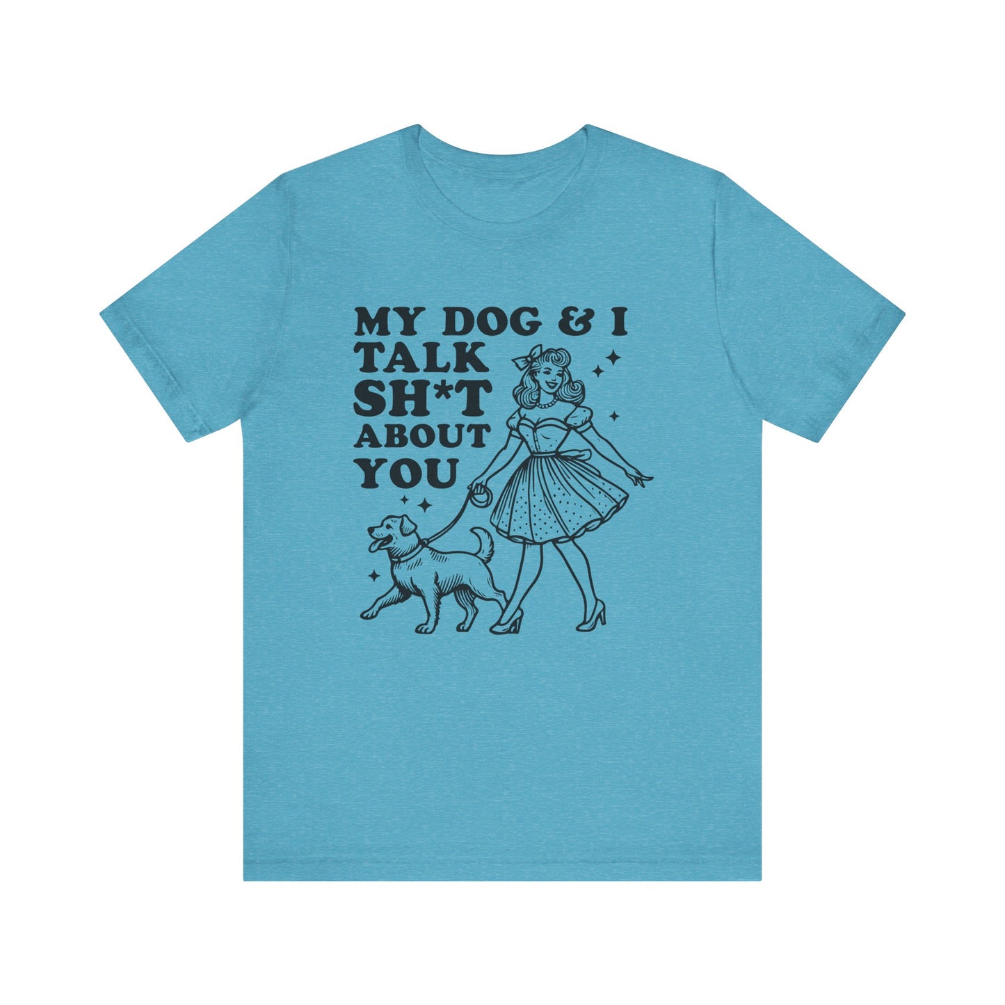 T-Shirt - Animal Lover - My Dog and I talk sh*t about you (1a)