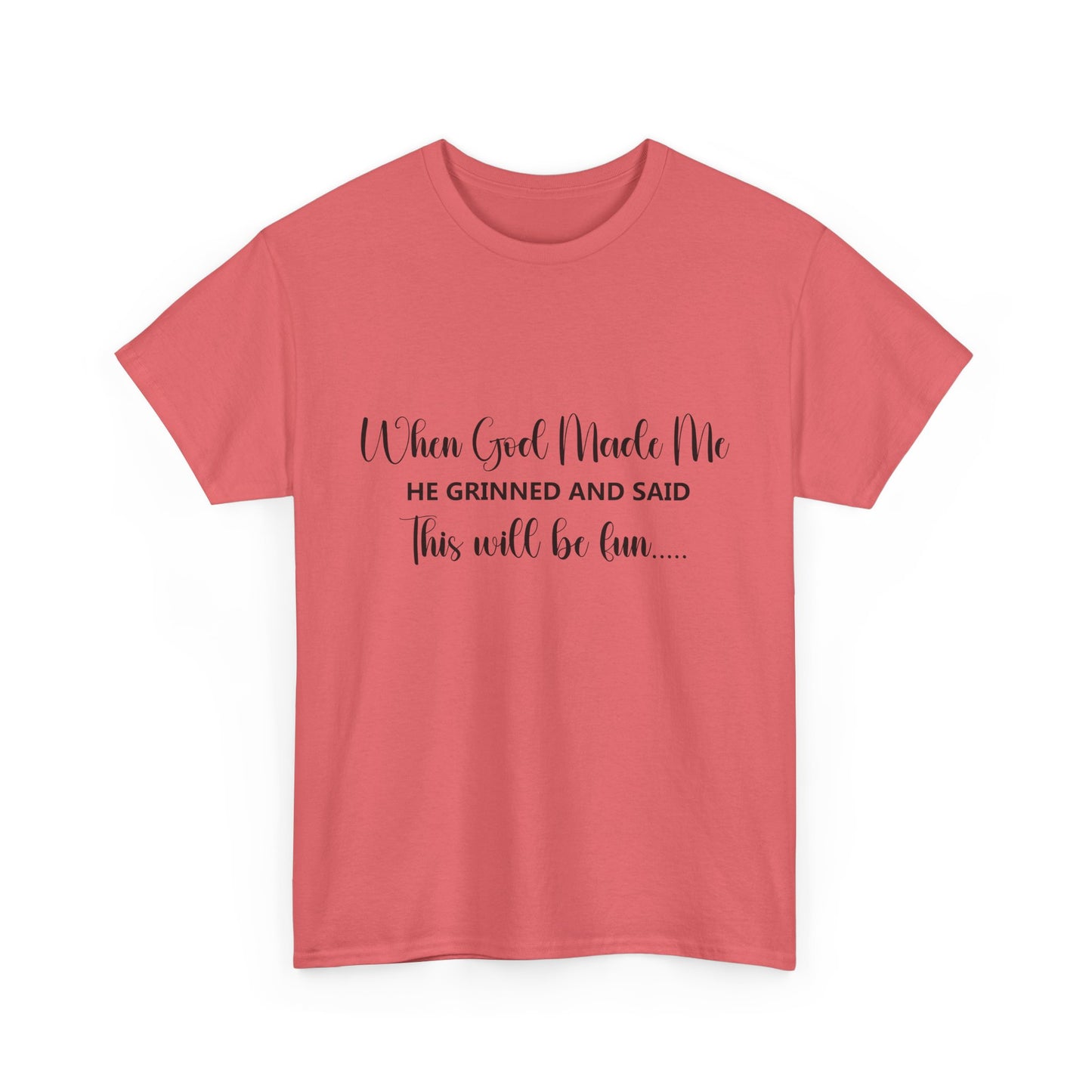 T-Shirt - Funny - "When God Made Me, He grinned and said 'This'll Be Fun'" - Black Cursive Writing