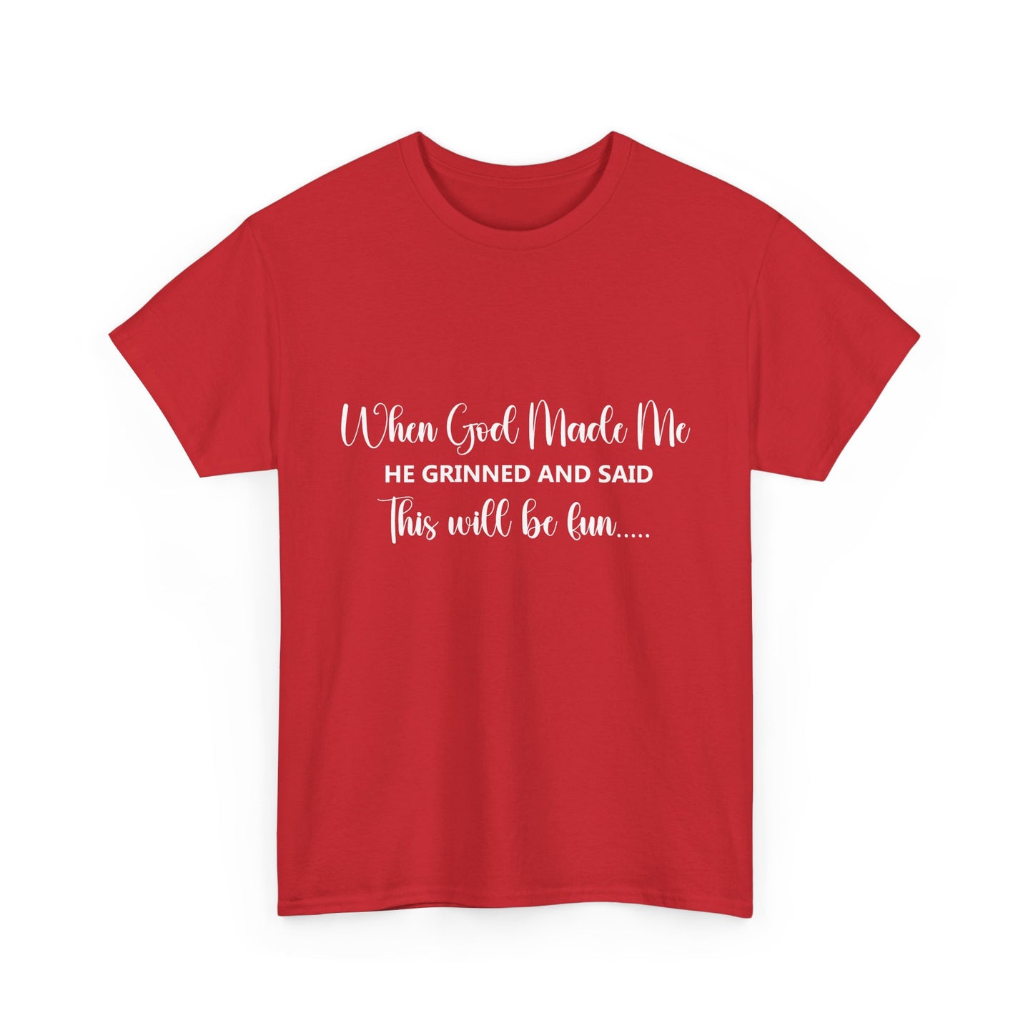 T-Shirt – "When God Made Me He Grinned and Said This Will Be Fun" - White Cursive Writing