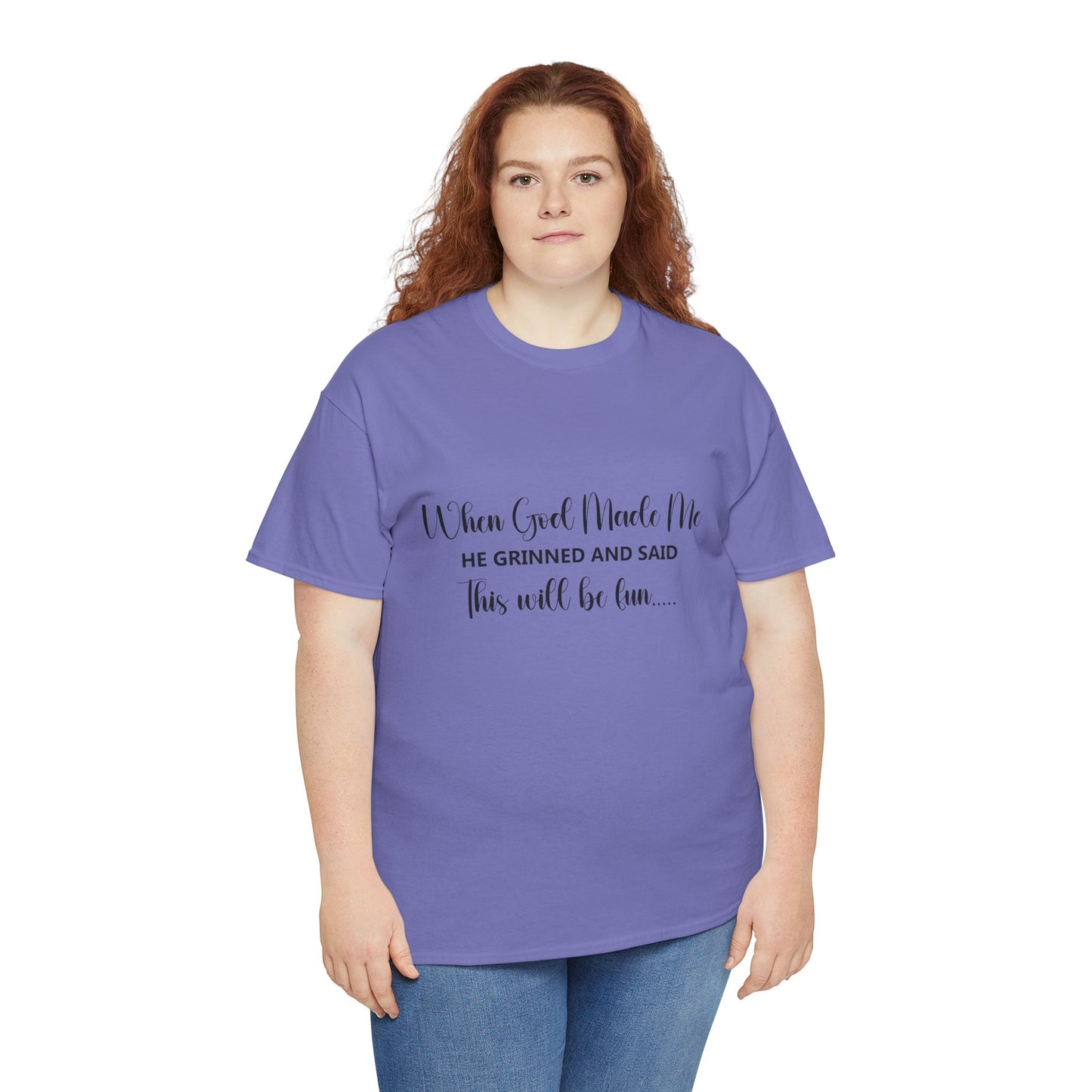 T-Shirt - Funny - "When God Made Me, He grinned and said 'This'll Be Fun'" - Black Cursive Writing