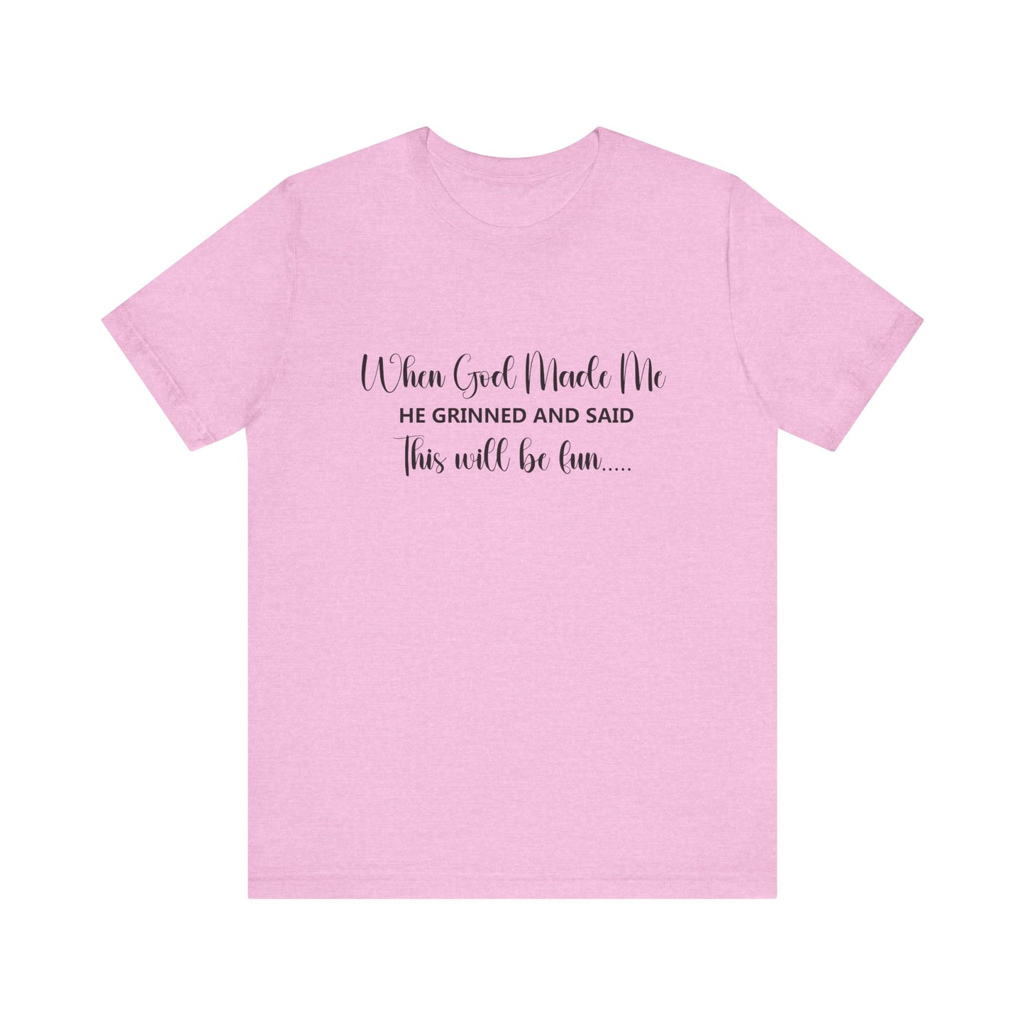 T-Shirt - Sarcastic Funny - When God Made Me (2a)