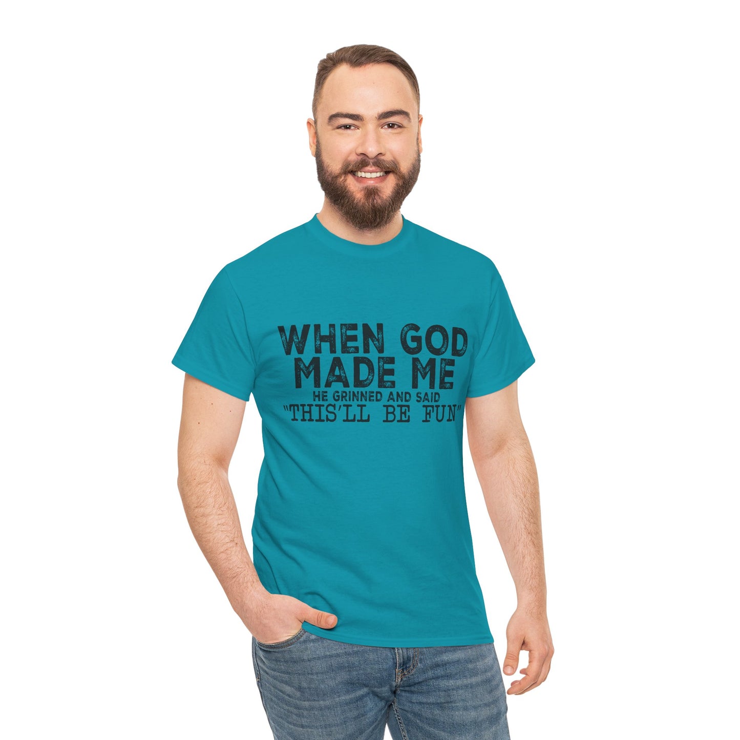 T-Shirt - Funny - "When God Made Me, He Grinned and Said 'This'll Be Fun'" Black Print