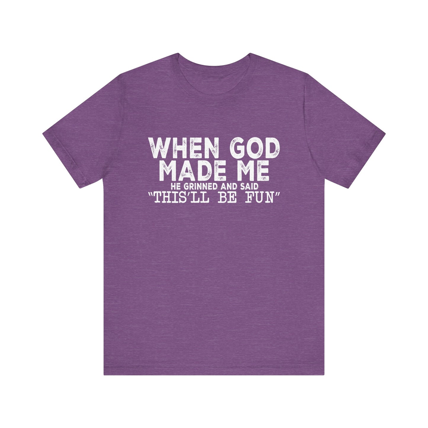 T-Shirt - Sarcastic Funny - When God Made Me (1b)