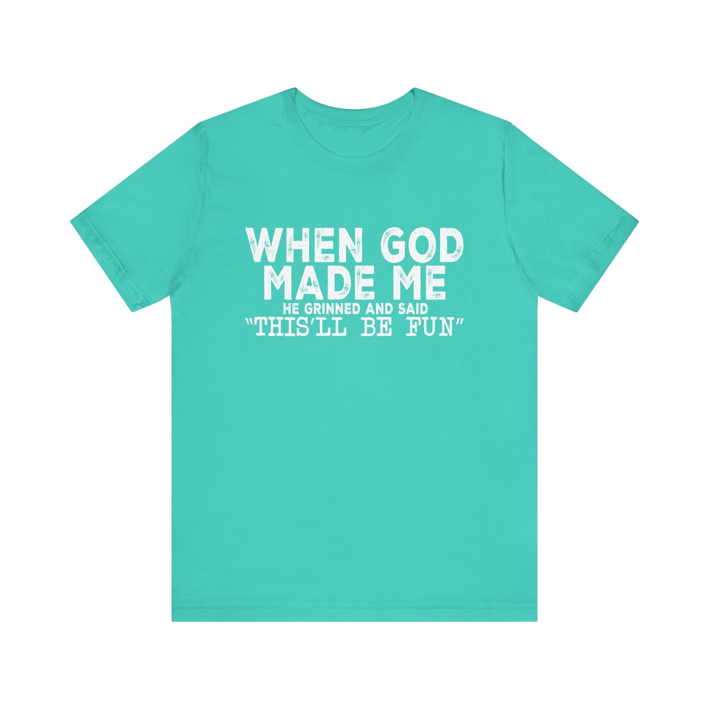 T-Shirt - Sarcastic Funny - When God Made Me (1b)