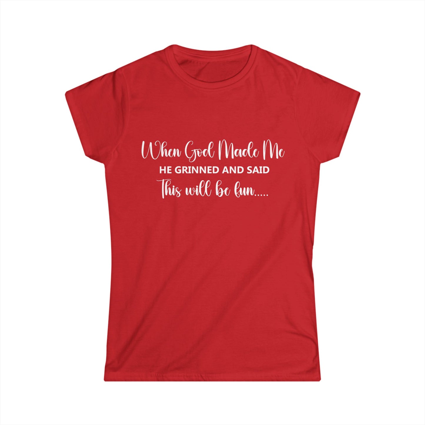 Female T-Shirt - Sarcastic Funny - When God Made Me (2b)