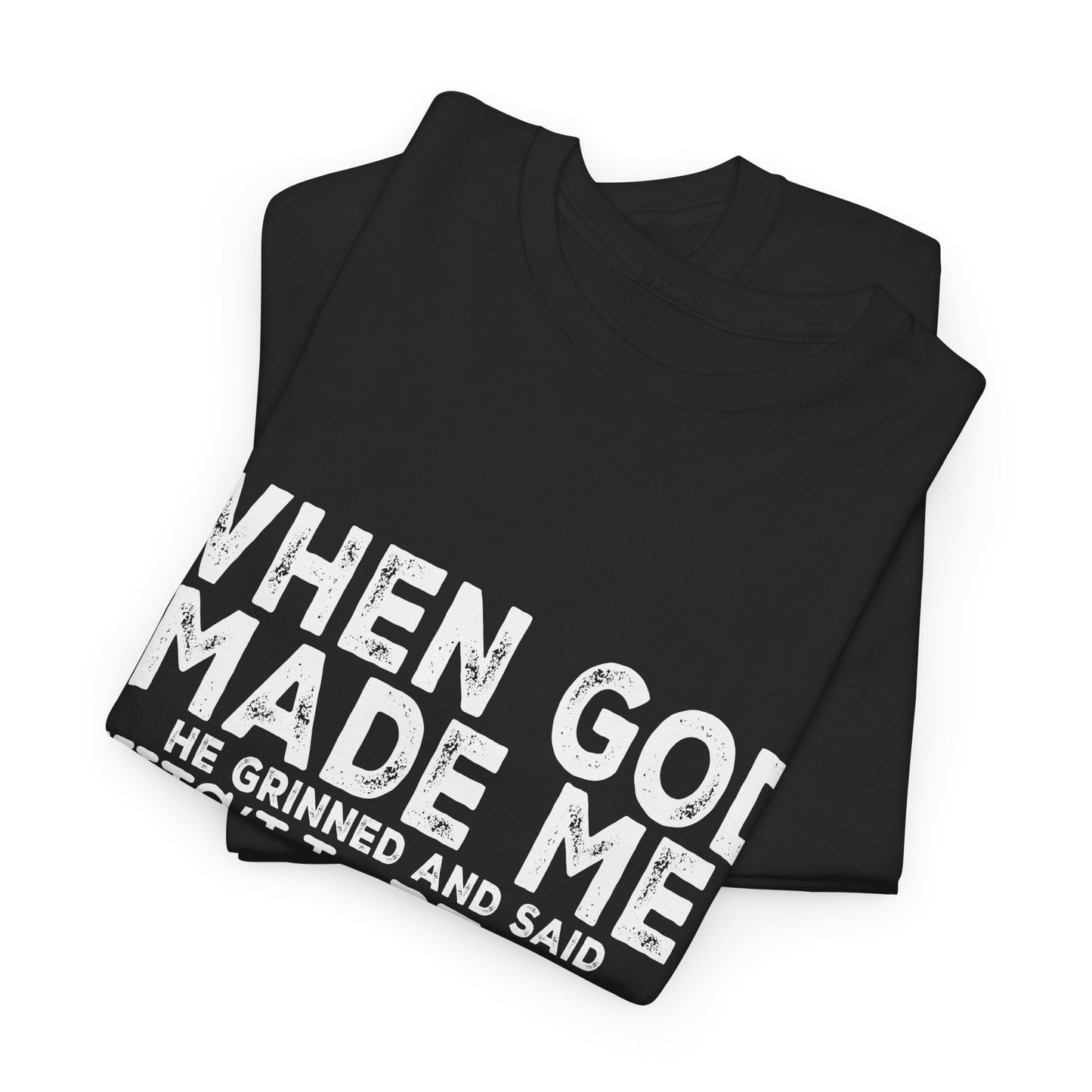 T-Shirt - Funny - "When God Made Me, He Grinned and Said 'This'll Be Fun'" - White Lettering
