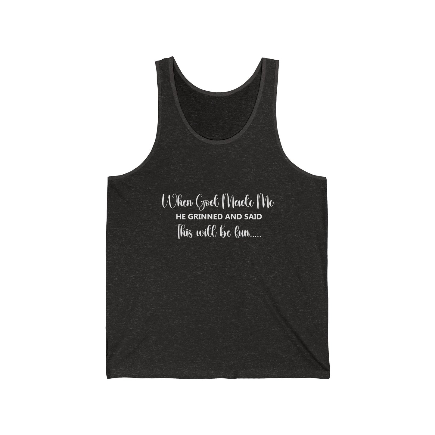 Female Tank Top - Funny - "When God Made Me He Grinned and Said This Will Be Fun" - White Text