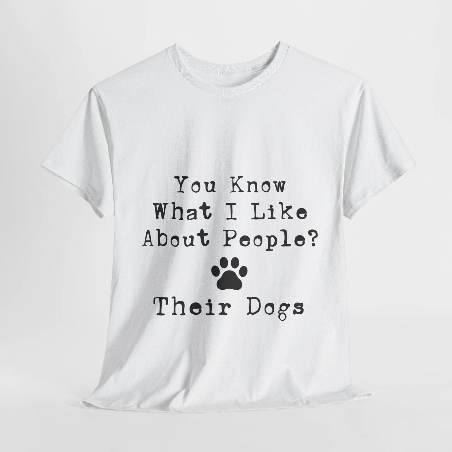 T-Shirt - Dog - Know what I like about people? Their dogs 01