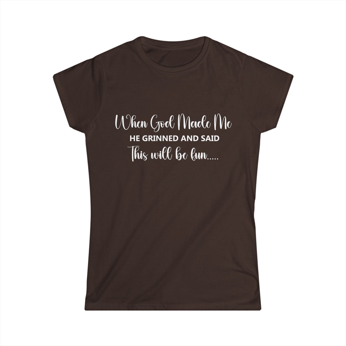 Female T-Shirt - Sarcastic Funny - When God Made Me (2b)
