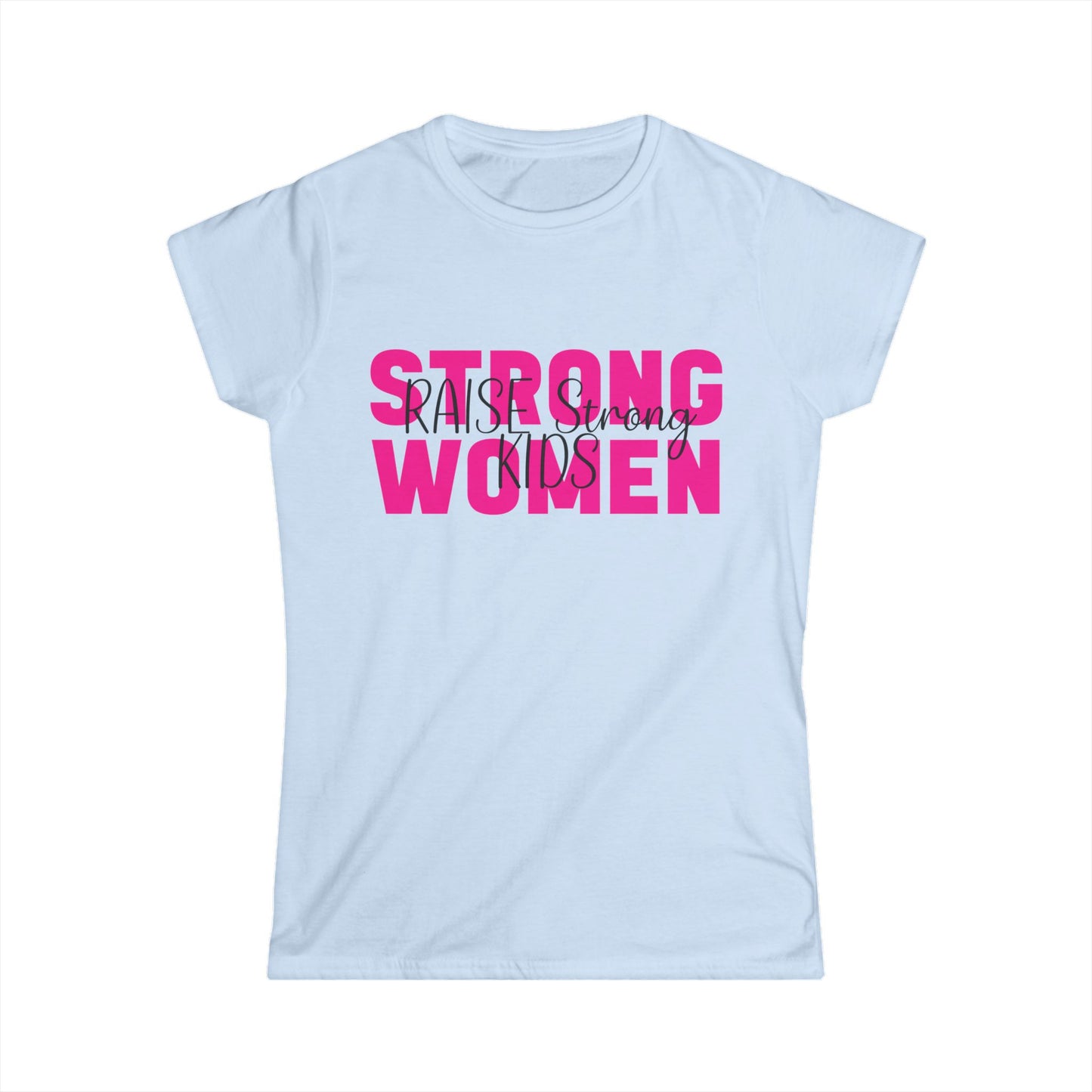 Female T-Shirt- Mom - Strong Women Raise Strong Kids (1)