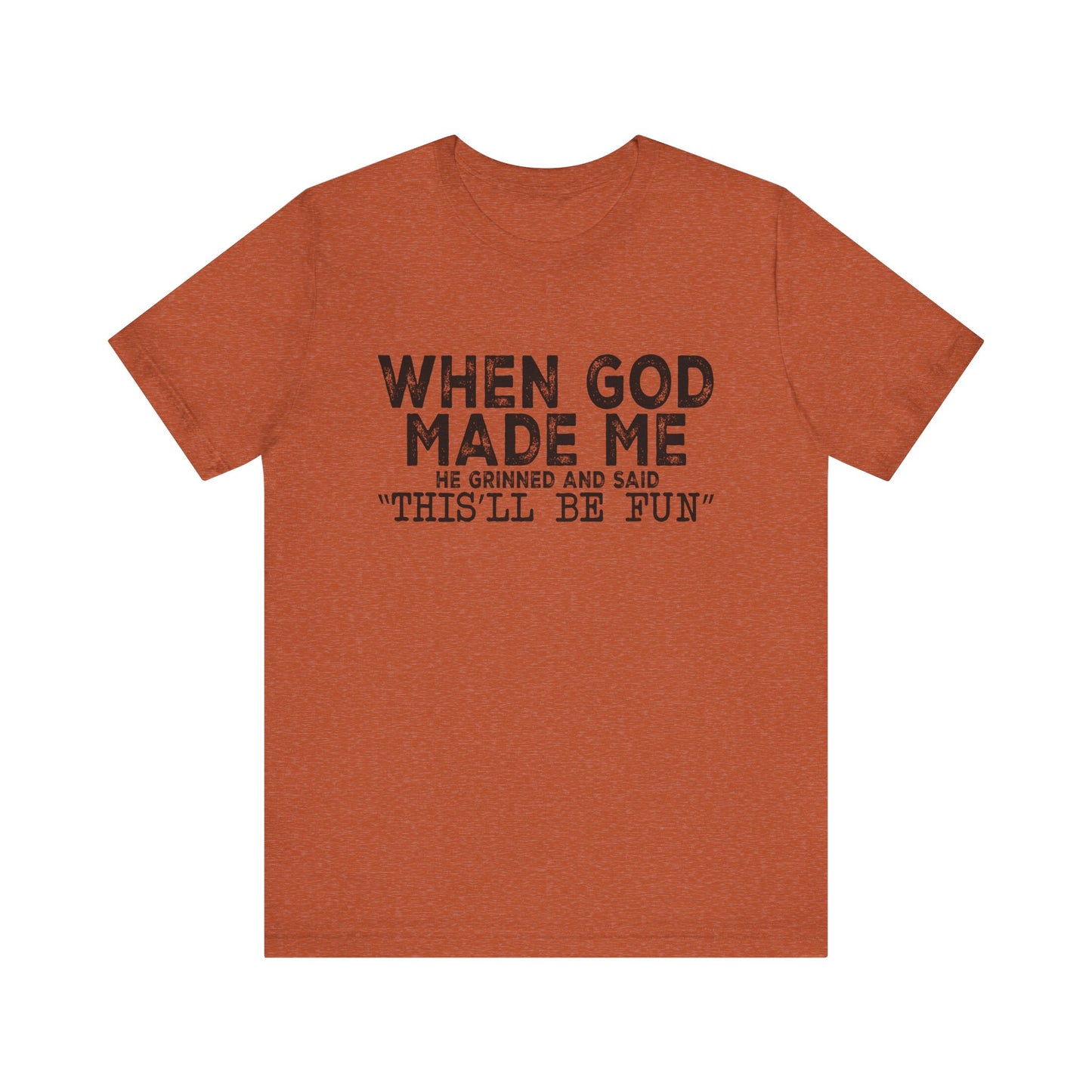 T-Shirt - Sarcastic Funny - When God Made Me (1a)