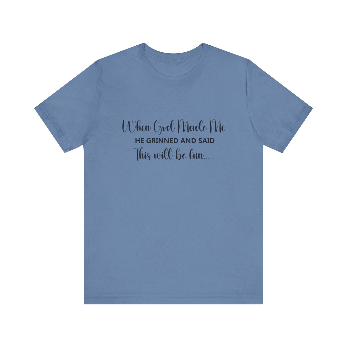 T-Shirt - Sarcastic Funny - When God Made Me (2a)