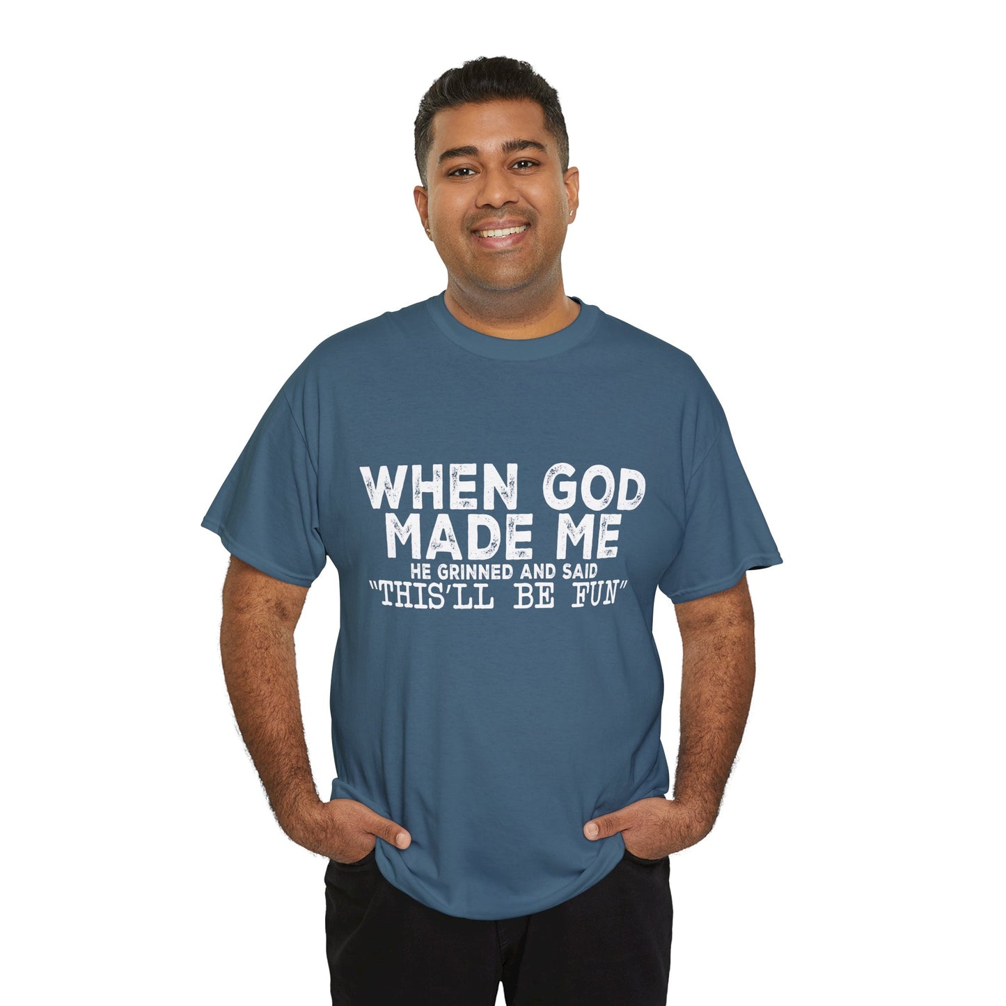 T-Shirt - Funny - "When God Made Me, He Grinned and Said 'This'll Be Fun'" - White Lettering
