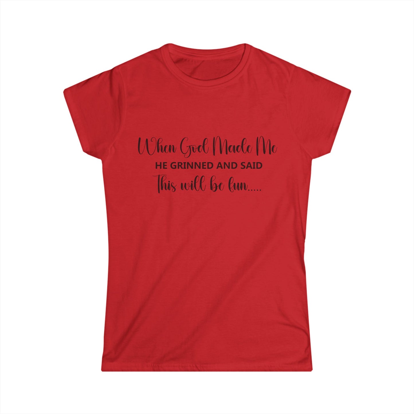 Female T-Shirt - Sarcastic Funny - When God Made Me (2a)