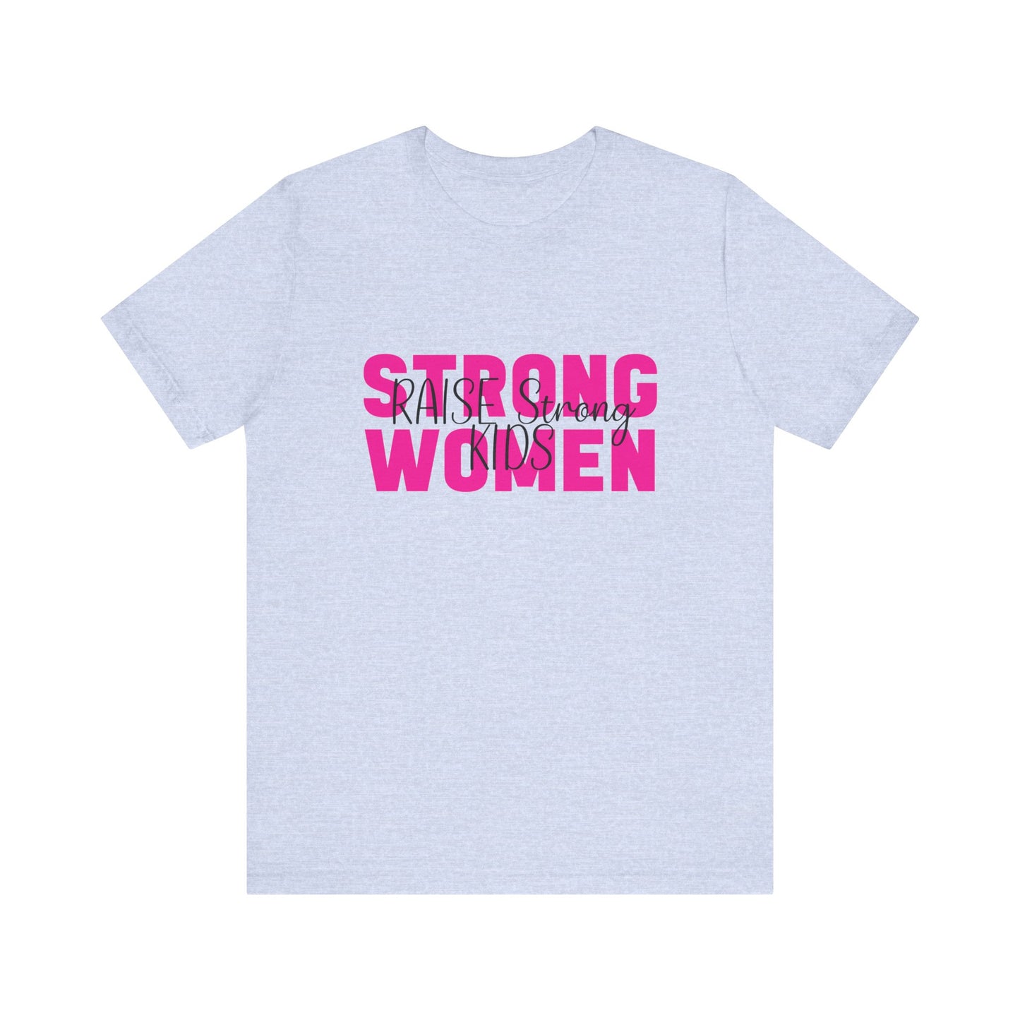 T-Shirt - Mom - Strong Women Raise Strong Kids (1)