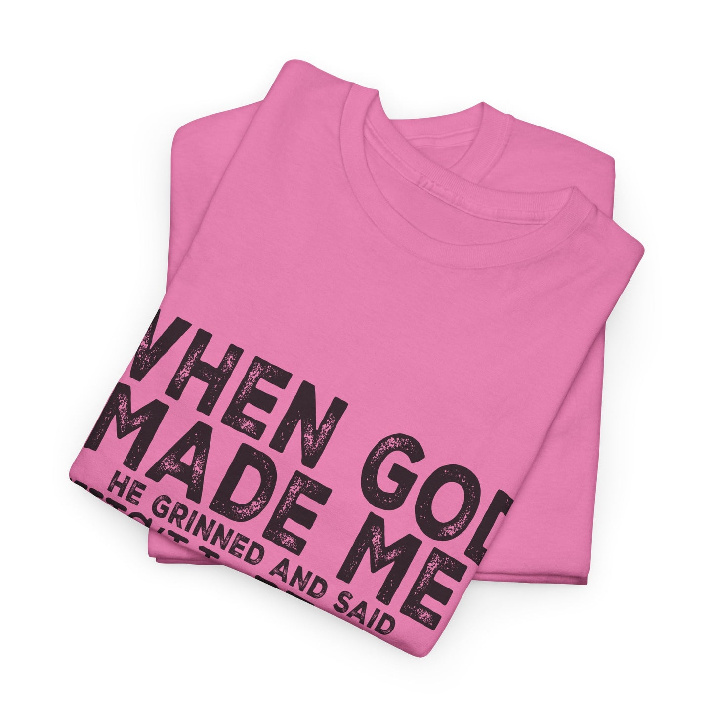 T-Shirt - Funny - "When God Made Me, He Grinned and Said 'This'll Be Fun'" Black Print