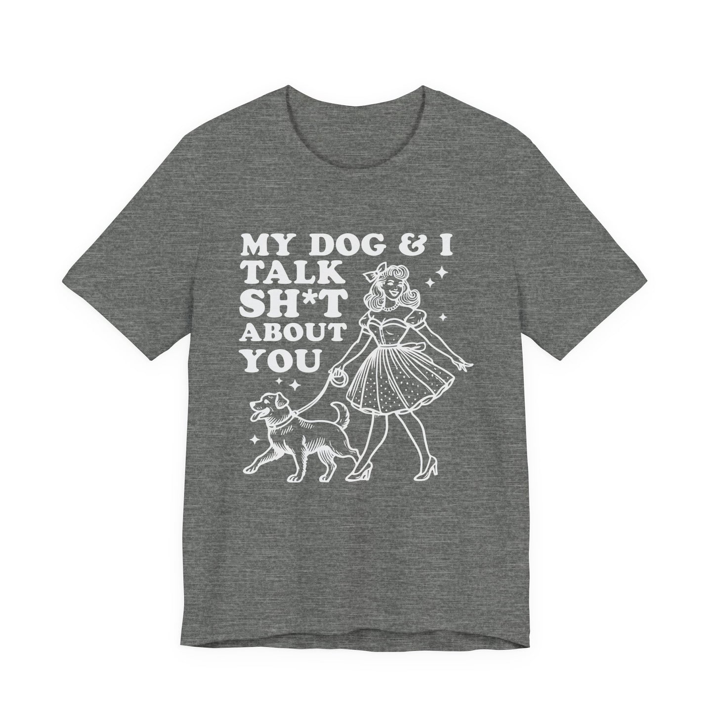 T-Shirt - Animal Lover - My Dog and I talk sh*t about you (1b)