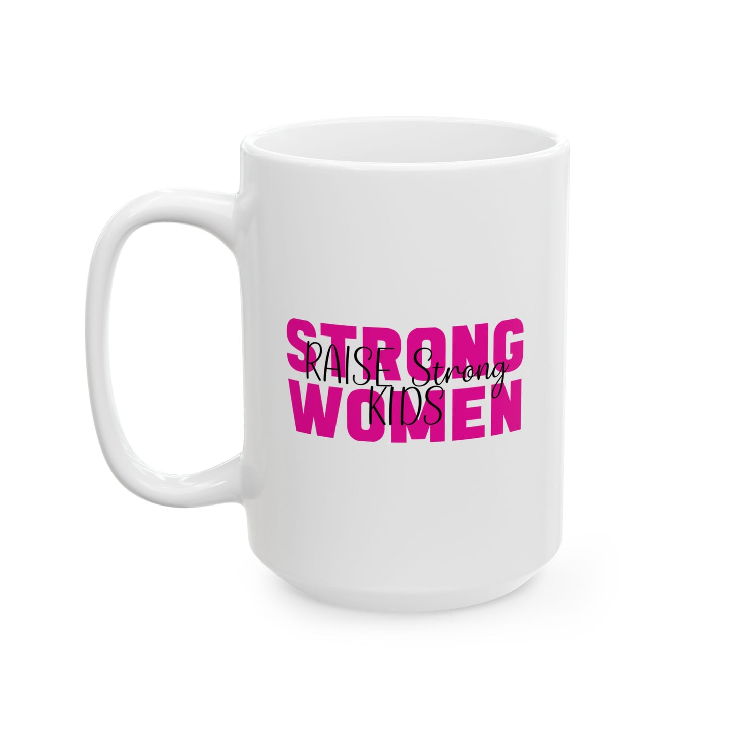 Ceramic Mug - Strong Women Raise Strong Kids (1)