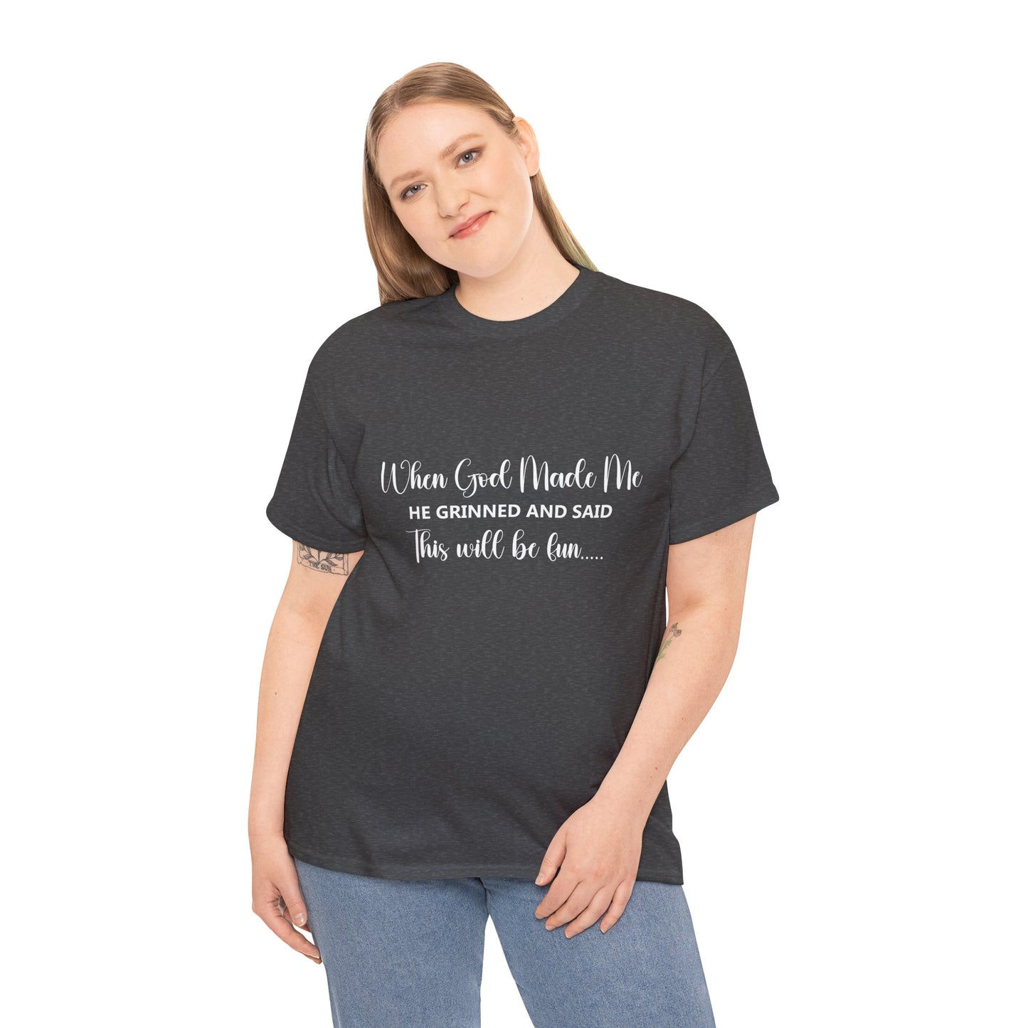 T-Shirt – "When God Made Me He Grinned and Said This Will Be Fun" - White Cursive Writing