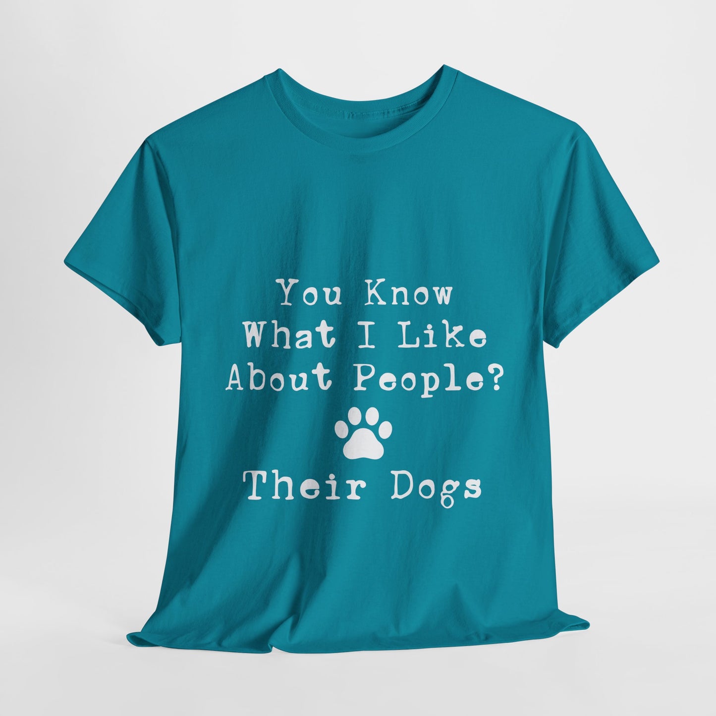 T-Shirt - Dog - Know what I like about people? Their dogs 01