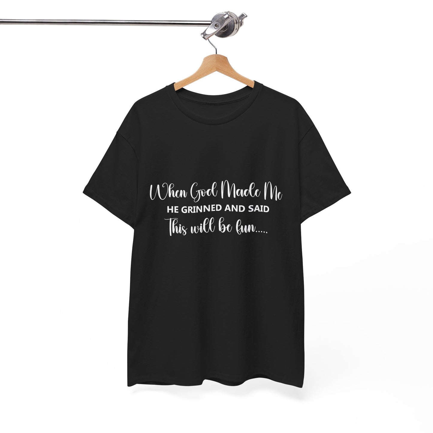 T-Shirt – "When God Made Me He Grinned and Said This Will Be Fun" - White Cursive Writing