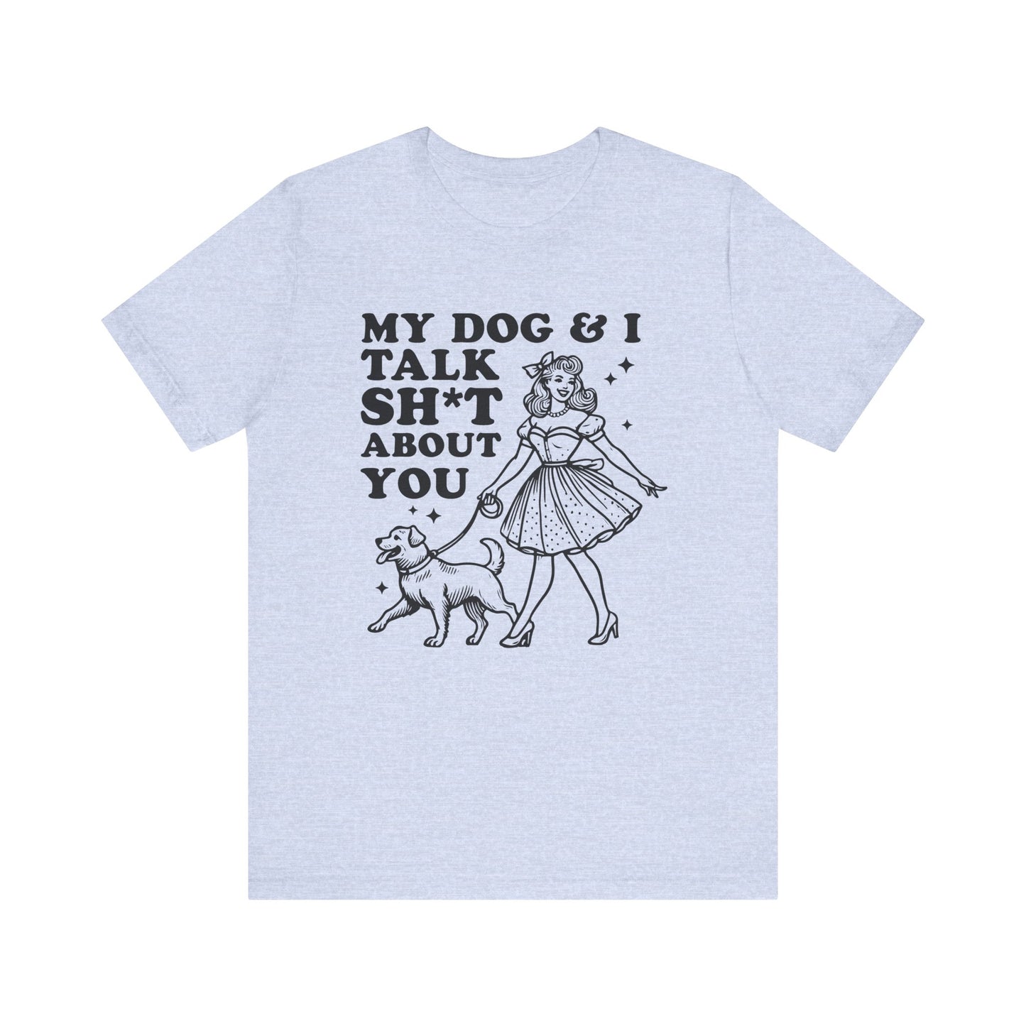T-Shirt - Animal Lover - My Dog and I talk sh*t about you (1a)