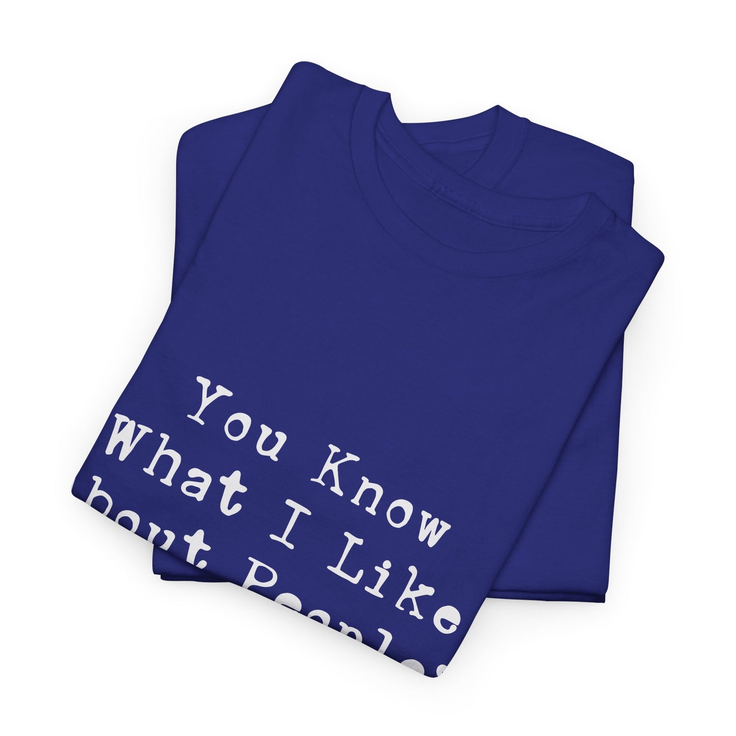 T-Shirt - Dog - Know what I like about people? Their dogs 01
