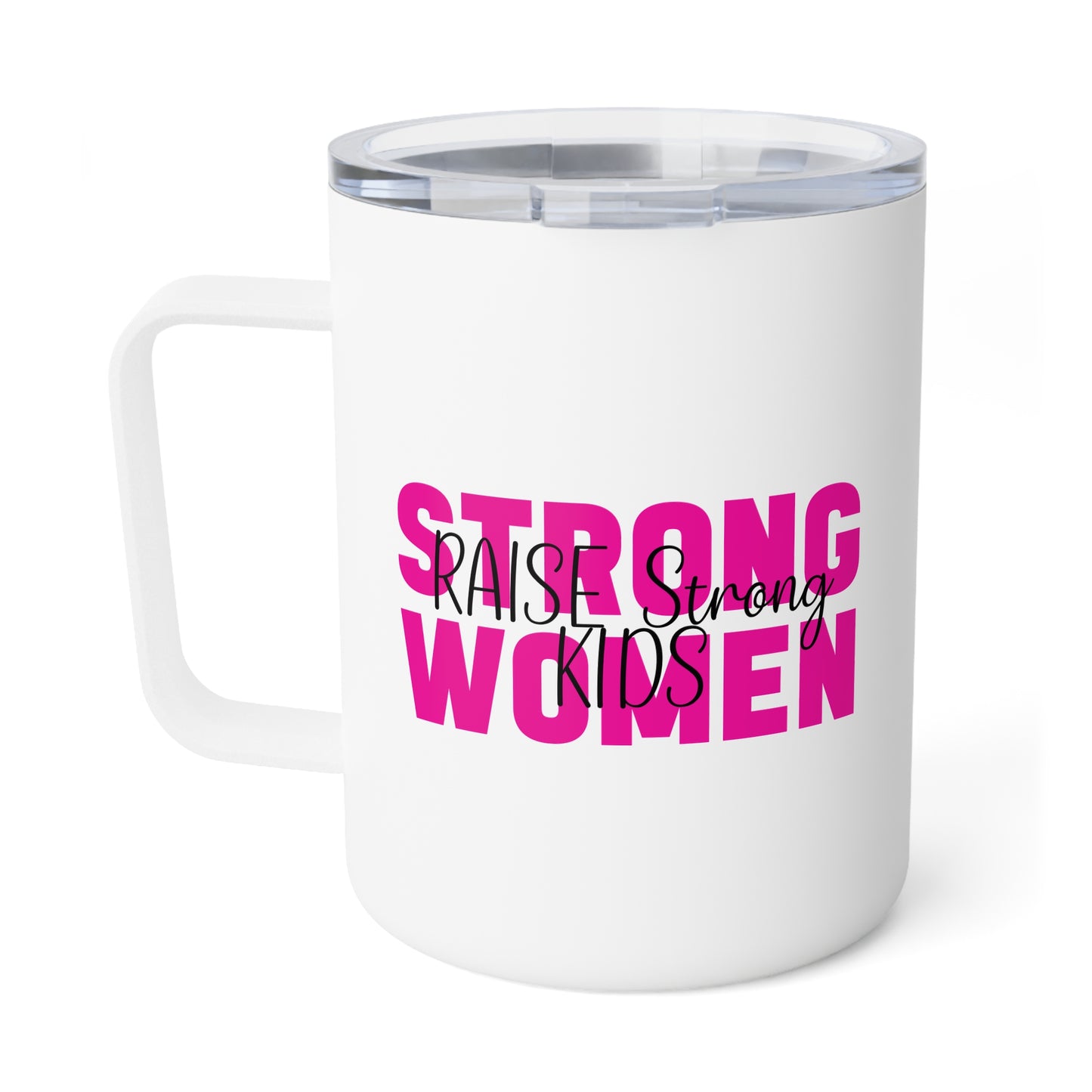 Insulated Coffee Mug - Stong Women Raise Strong Kids