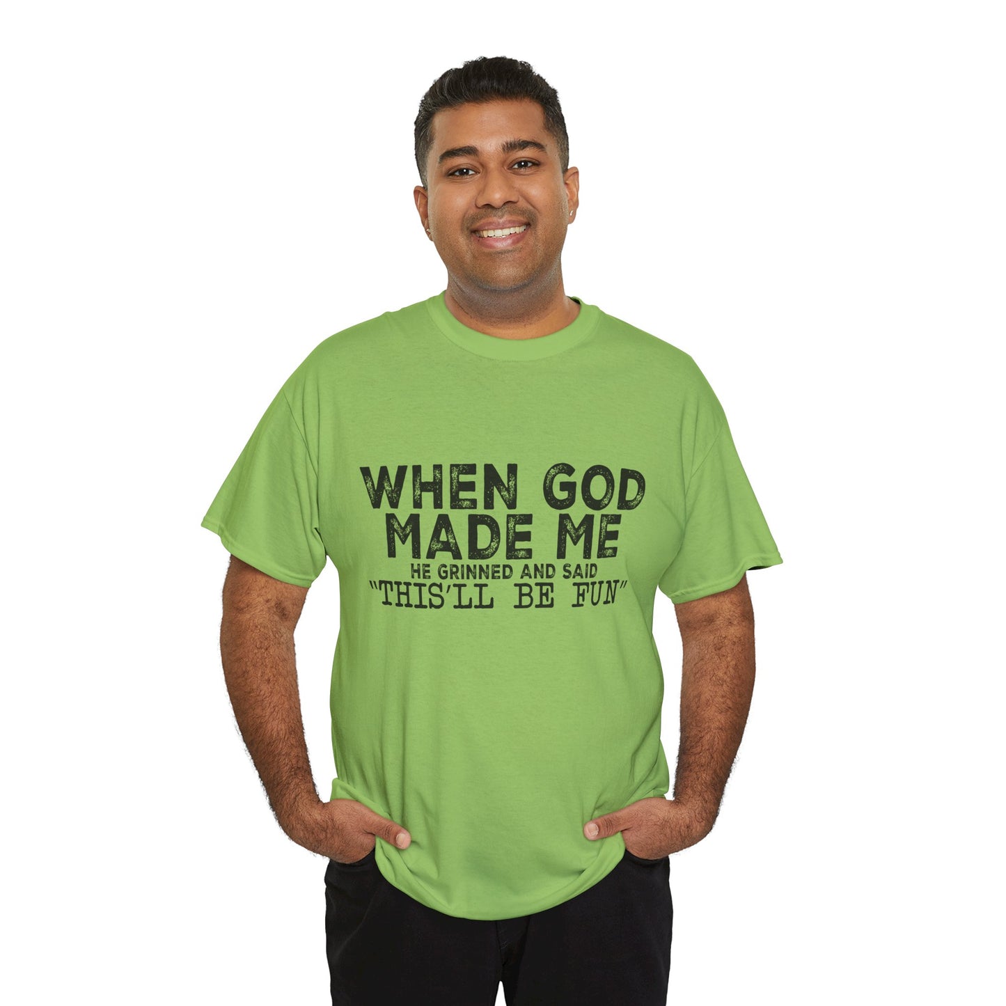 T-Shirt - Funny - "When God Made Me, He Grinned and Said 'This'll Be Fun'" Black Print