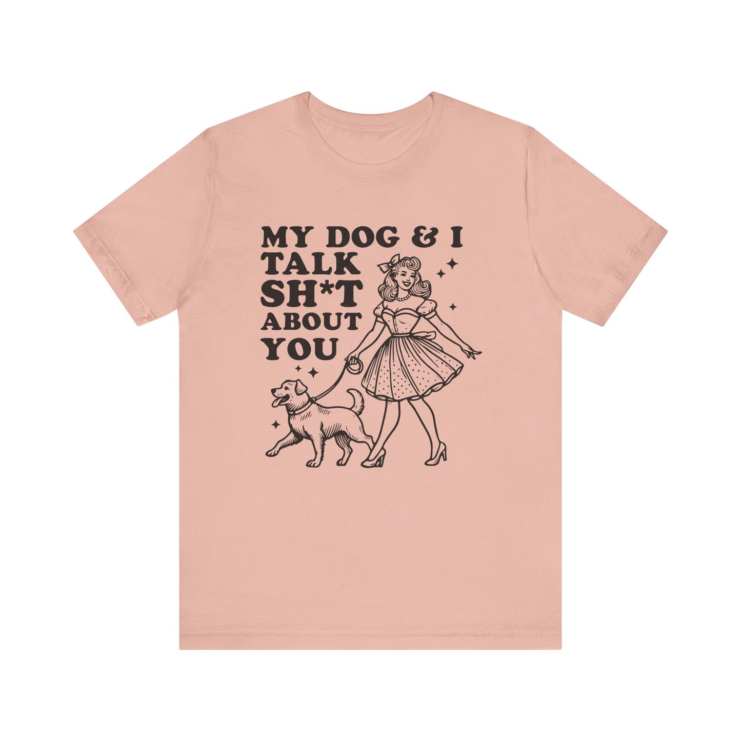 T-Shirt - Animal Lover - My Dog and I talk sh*t about you (1a)