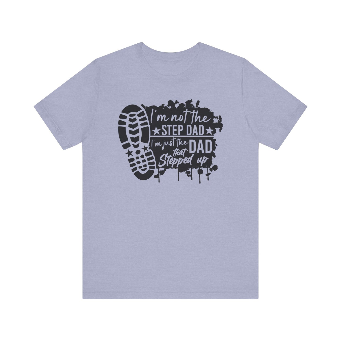 T-Shirt - Dad - Just the dad that stepped up (1a)