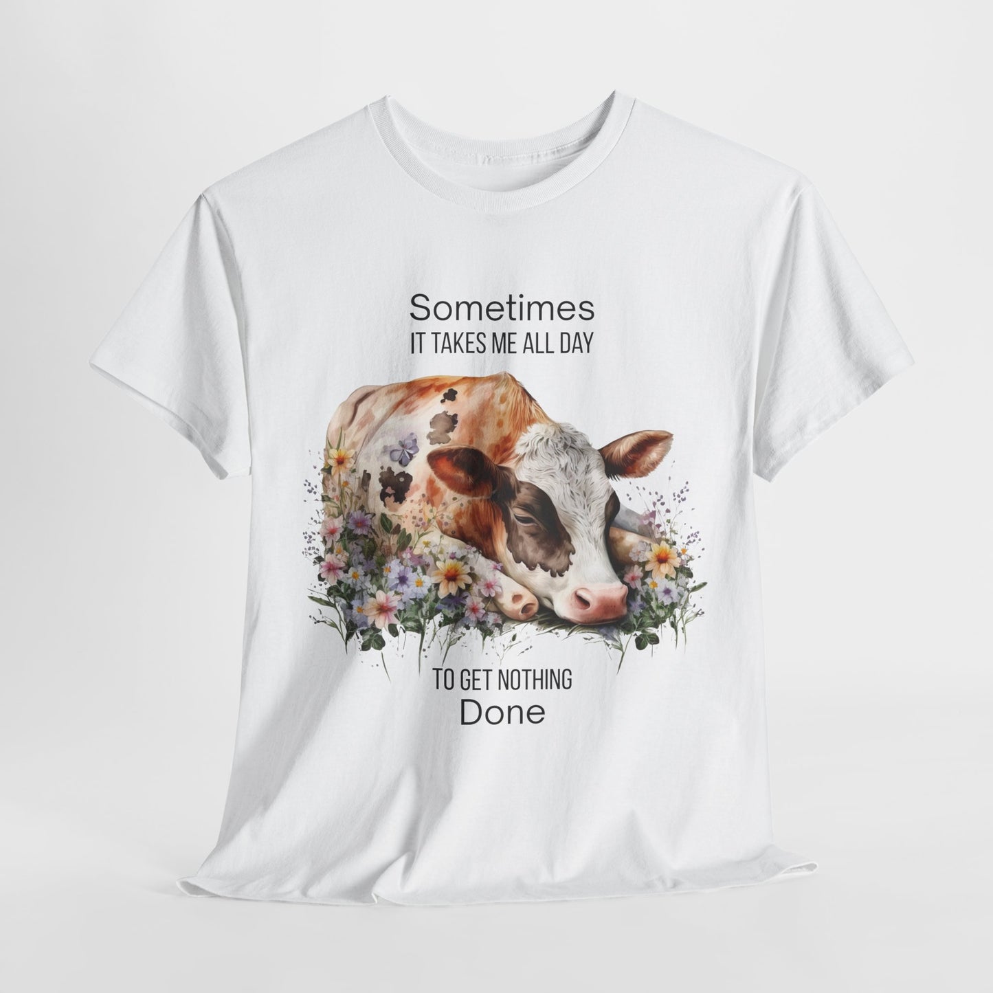 T-Shirt - Cow - "Sometimes It Takes Me All Day to Get Nothing Done" (01)