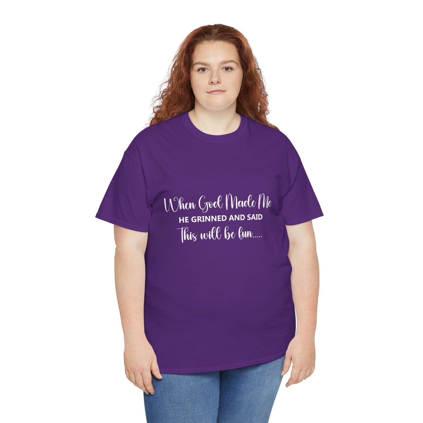 T-Shirt – "When God Made Me He Grinned and Said This Will Be Fun" - White Cursive Writing