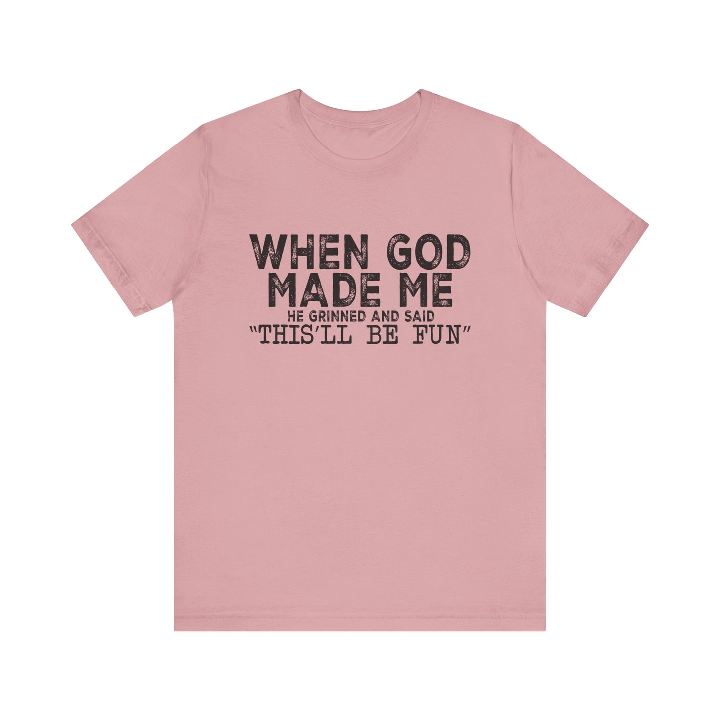 T-Shirt - Sarcastic Funny - When God Made Me (1a)