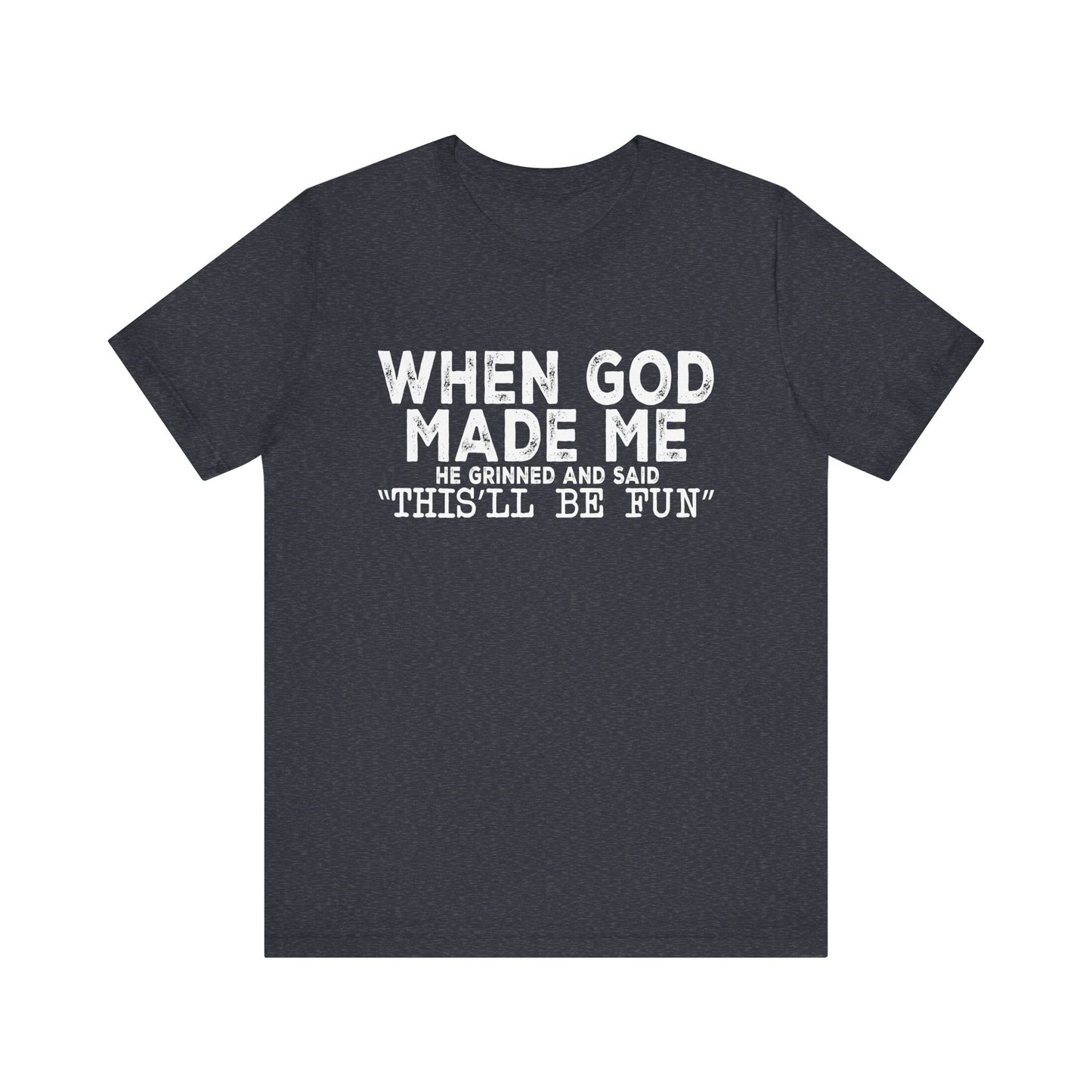T-Shirt - Sarcastic Funny - When God Made Me (1b)