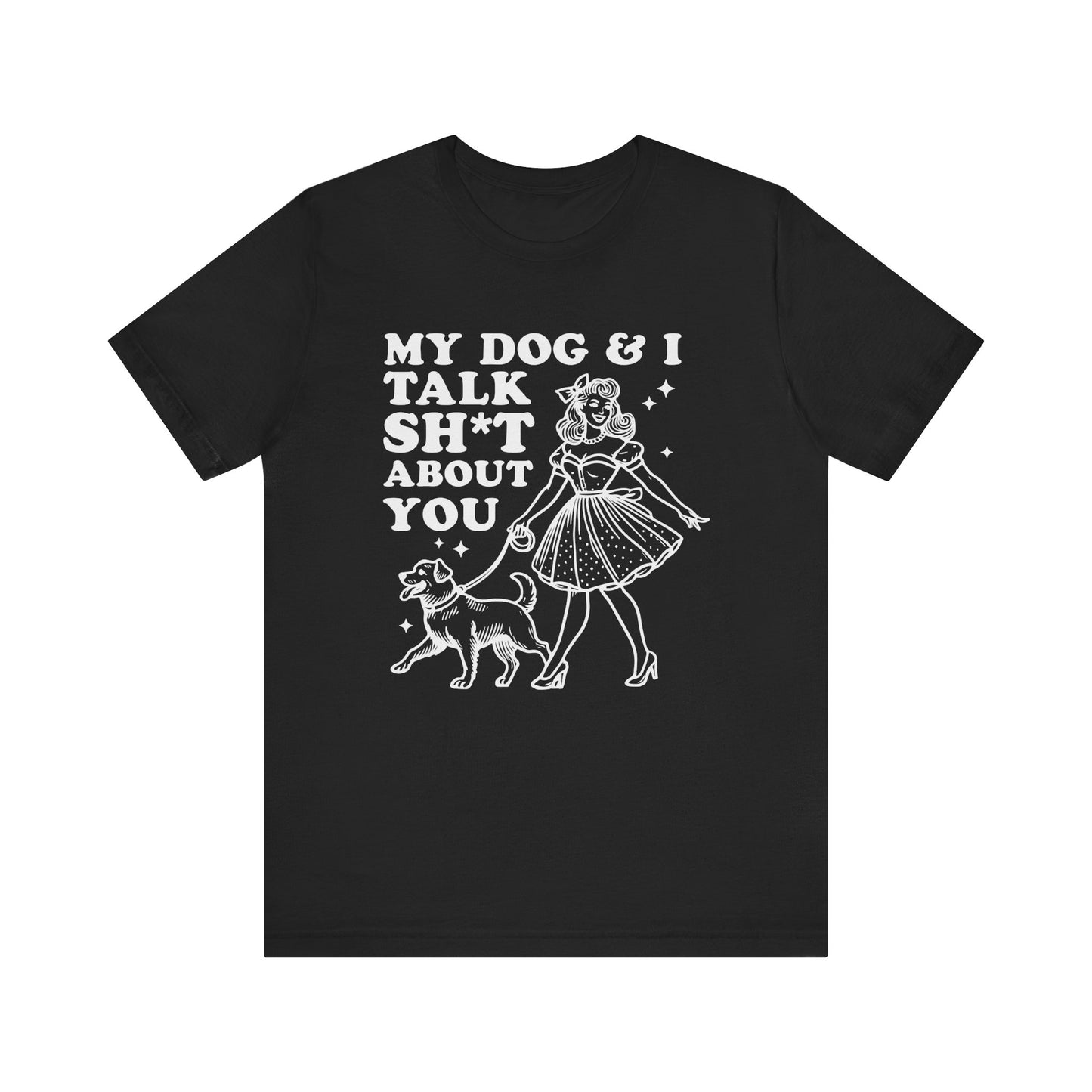 T-Shirt - Animal Lover - My Dog and I talk sh*t about you (1b)