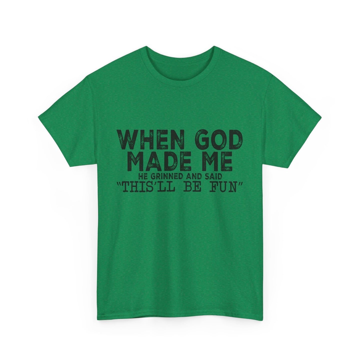 T-Shirt - Funny - "When God Made Me, He Grinned and Said 'This'll Be Fun'" Black Print