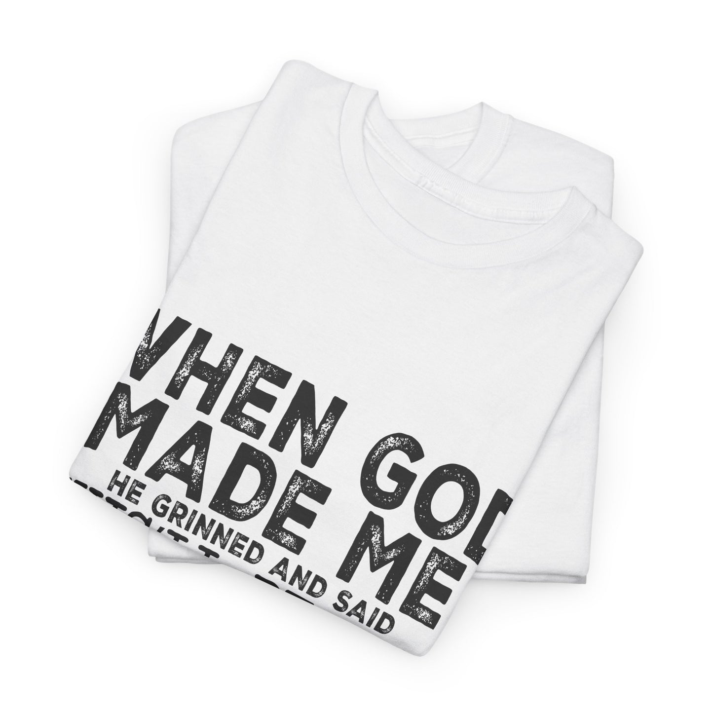 T-Shirt - Funny - "When God Made Me, He Grinned and Said 'This'll Be Fun'" Black Print