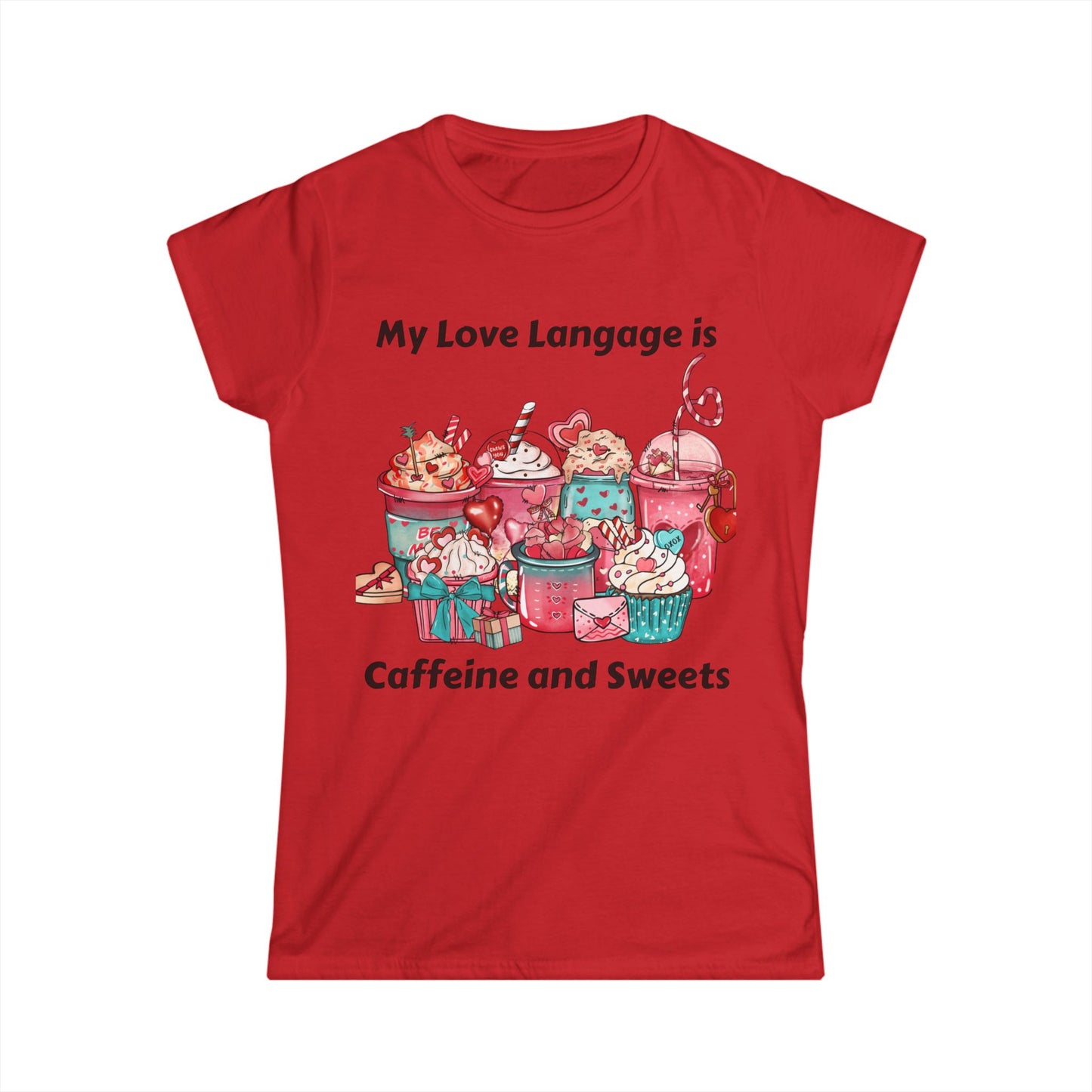 Female T-Shirt - Valentine - Love Language is Caffeine and Sweets (1)