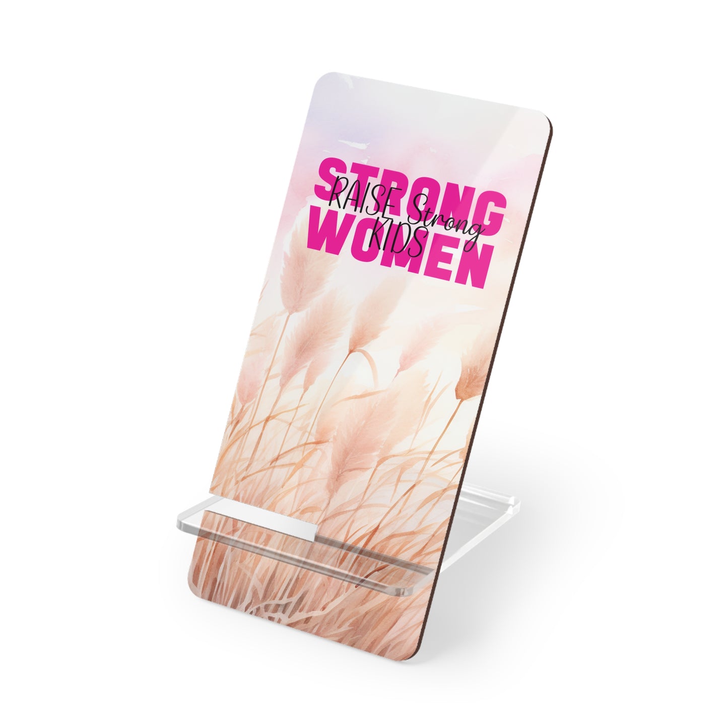 Phone Stand - Strong Women Raise Strong Kids (1)